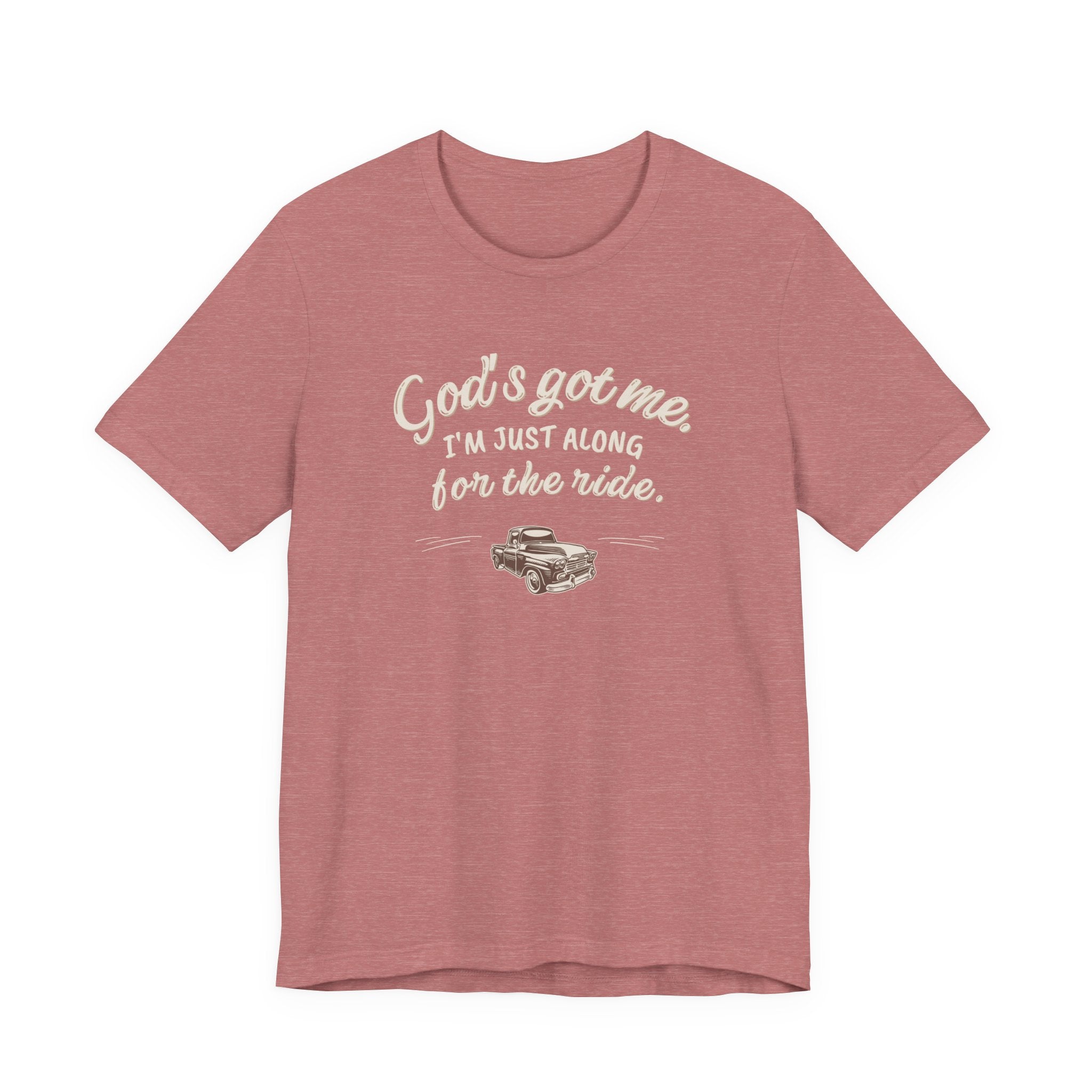 God’s Got Me, I’m Just Along for the Ride Tee