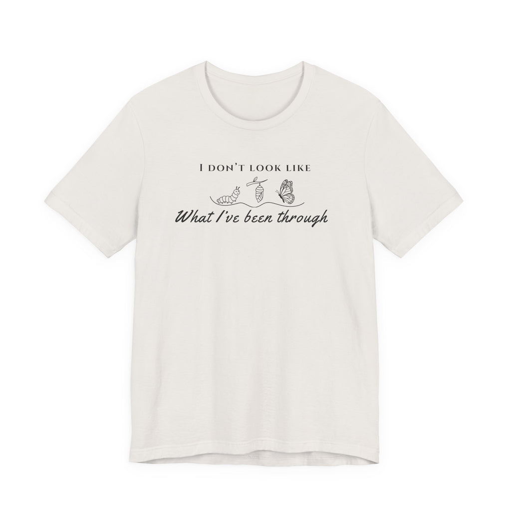 I Don’t Look Like What I’ve Been Through Tee — Inspirational Recovery T-Shirt