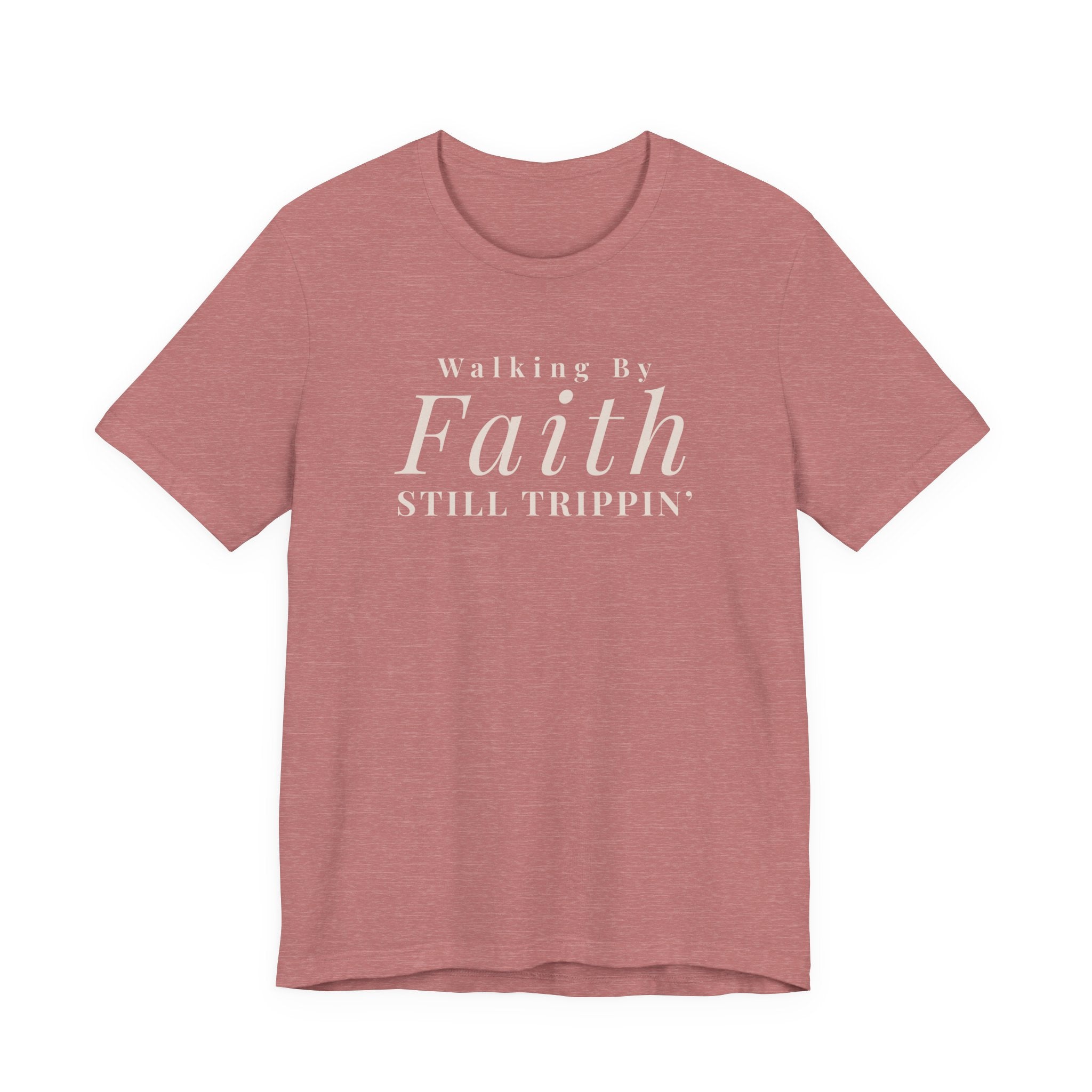 Faith Walking By Faith Still Trippin Tee