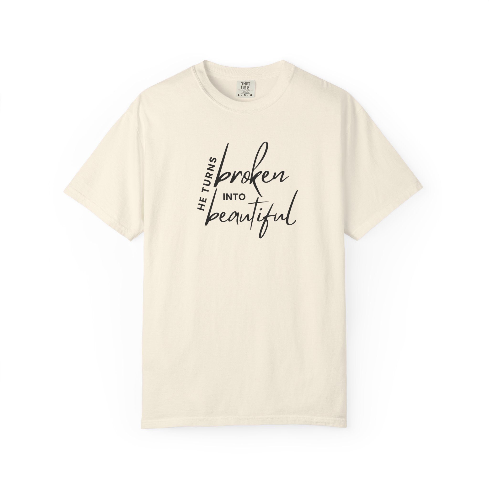 He Turns Broken Into Beautiful Shirt | Faith-Based Comfort Colors Tee | Christian Graphic T-Shirt