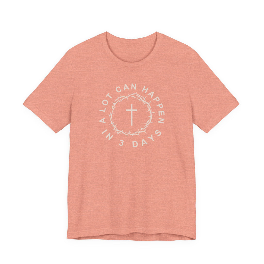 A Lot Can Happen in 3 Days – Easter Shirt