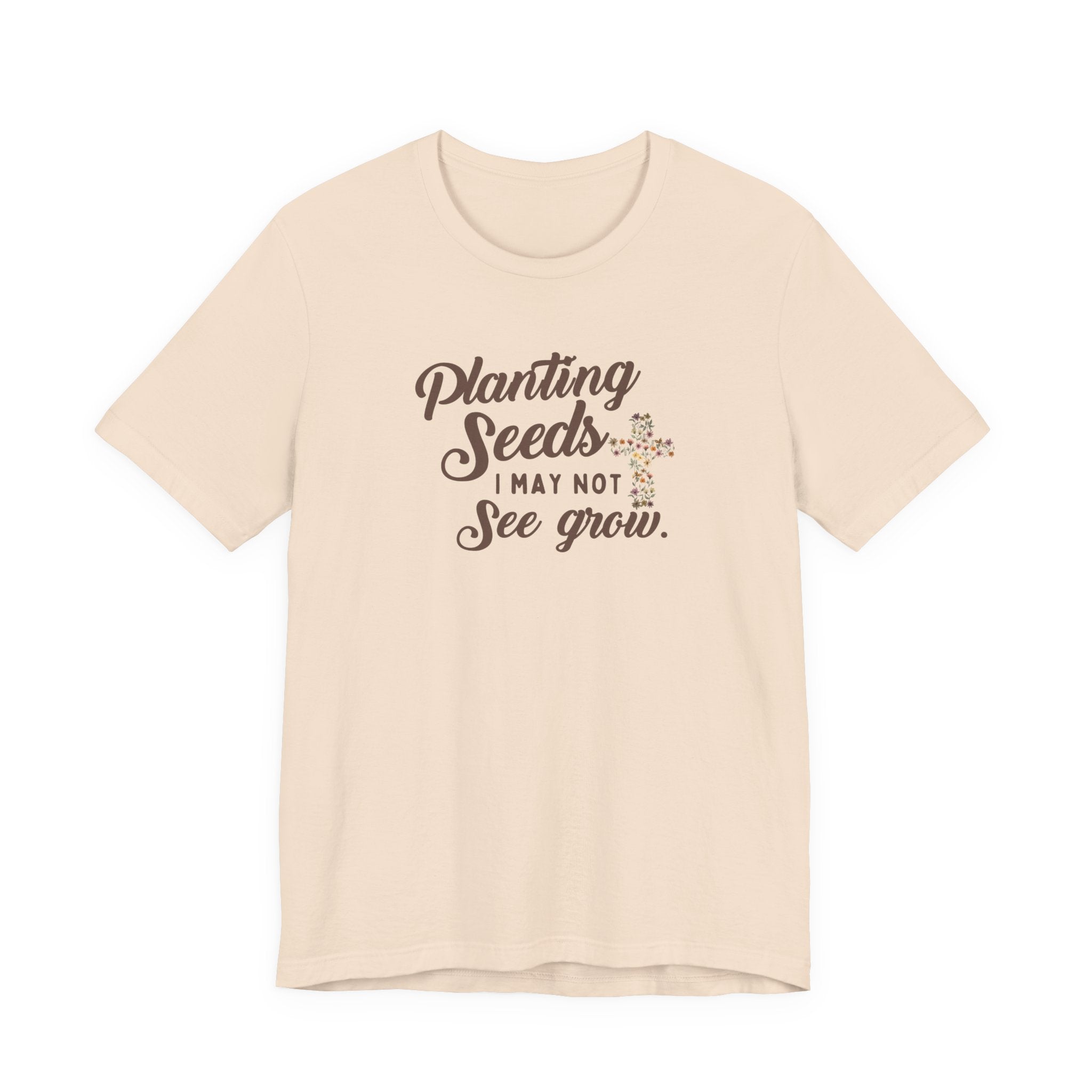 Planting Seeds I May Not See Grow Tee