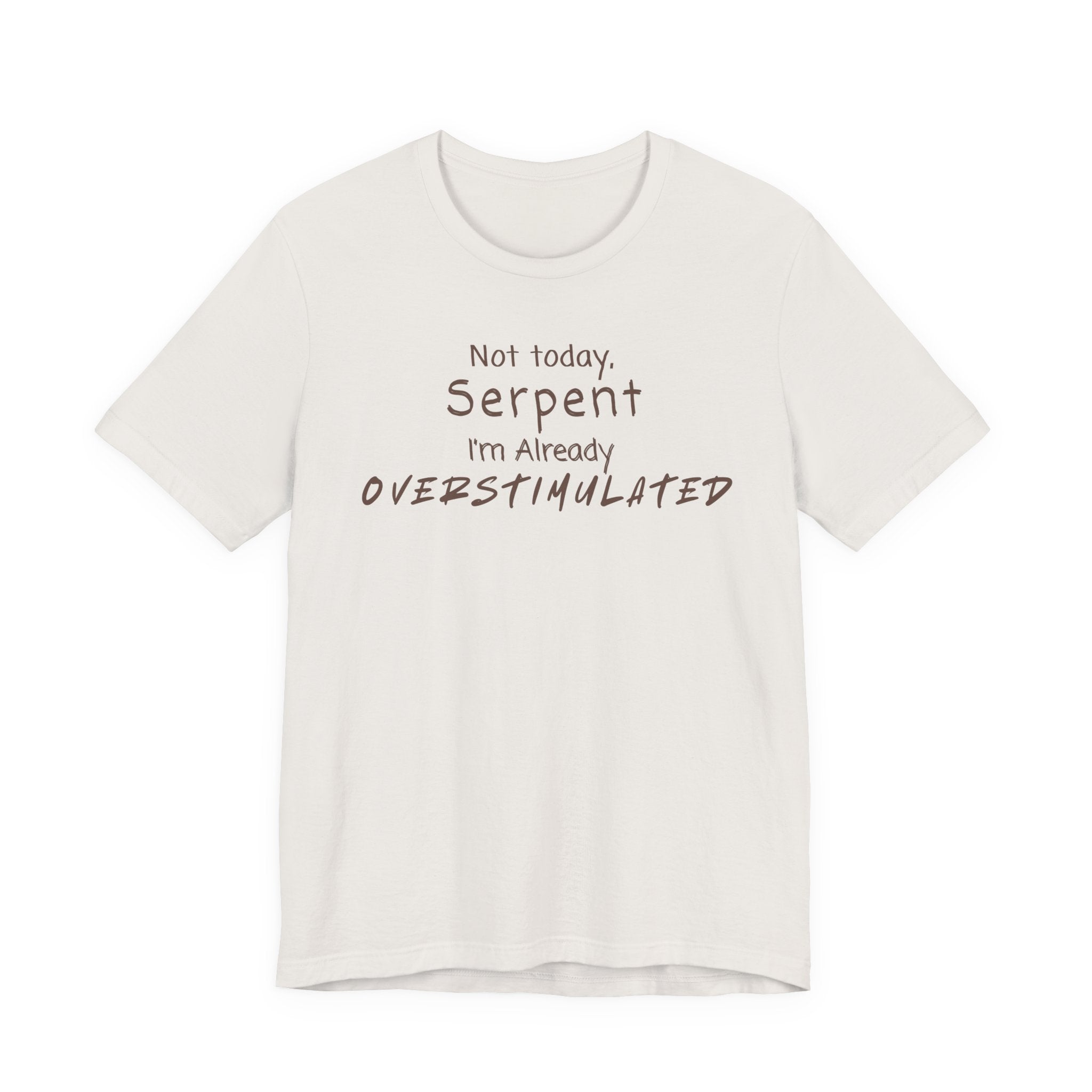 Not Today Serpent I’m Already Overstimulated Shirt