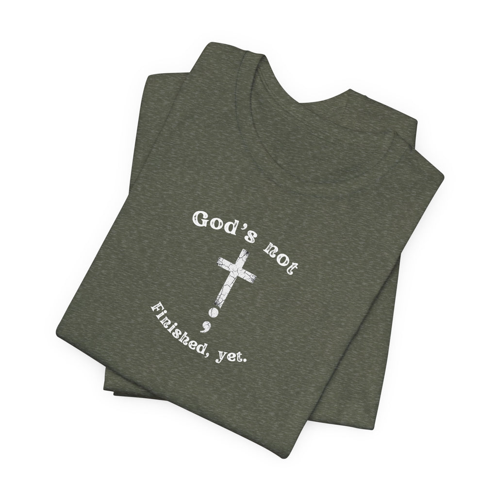 God's Not Finished Yet T-Shirt — Inspirational Christian Faith Tee with Cross