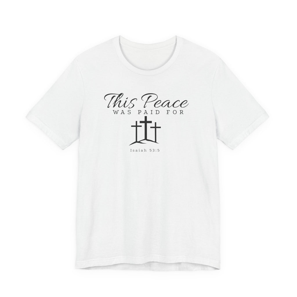 This Peace Was Paid For Christian T‑Shirt — Isaiah 53:5 Cross Tee