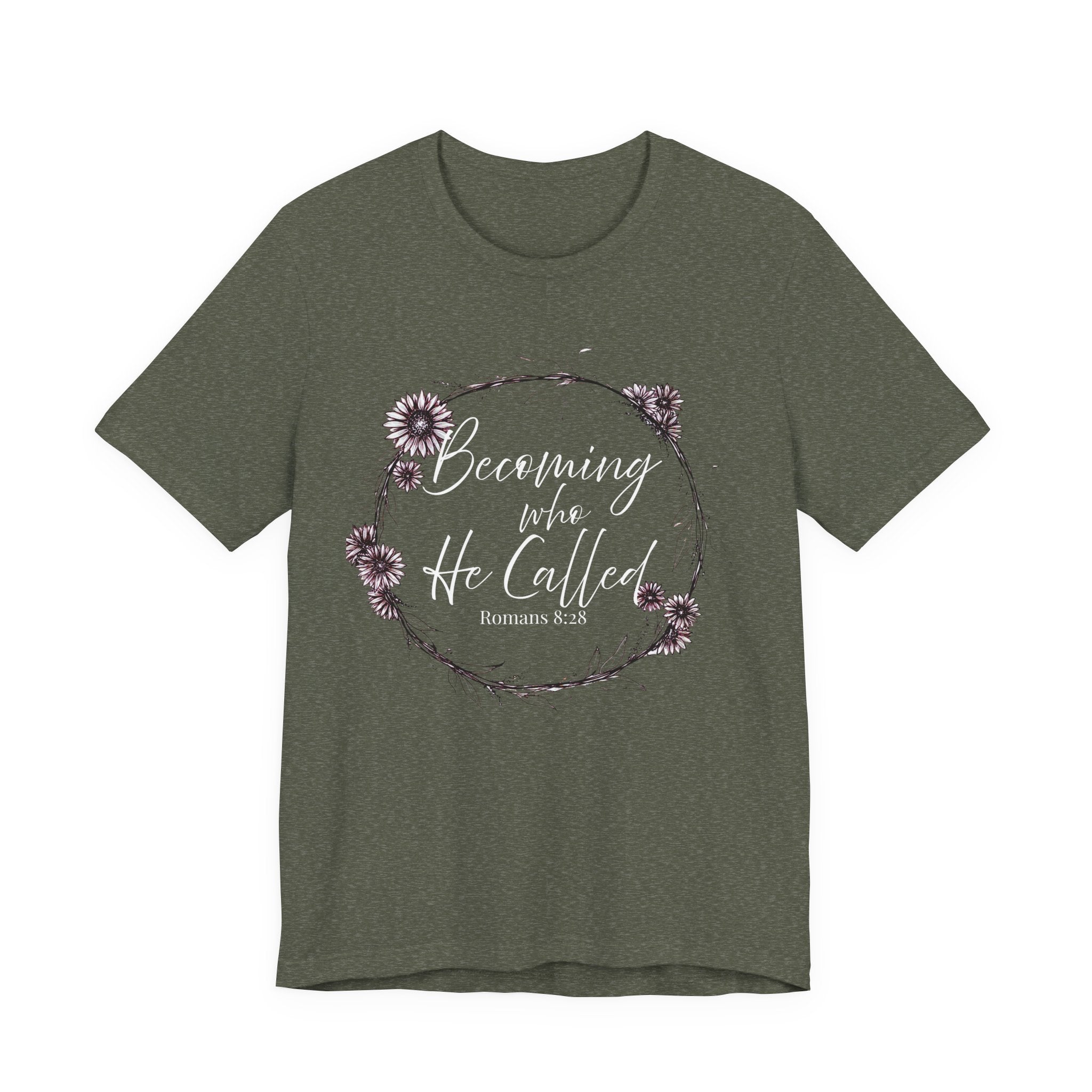 Becoming Who He Called Me To Be Shirt | Romans 8:28