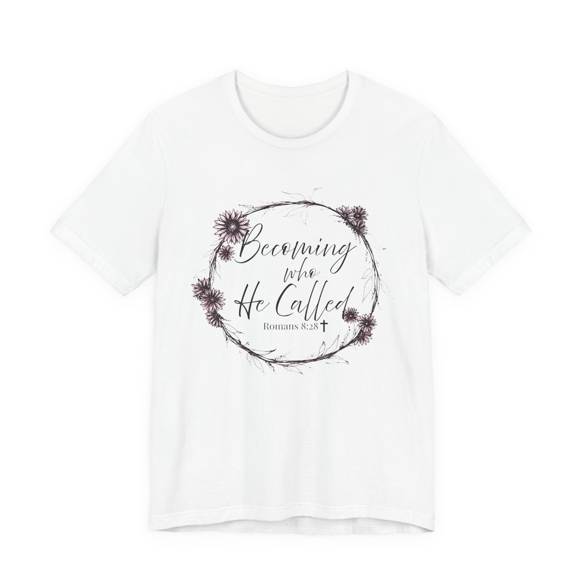 Becoming Who He Called Me To Be Shirt | Romans 8:28