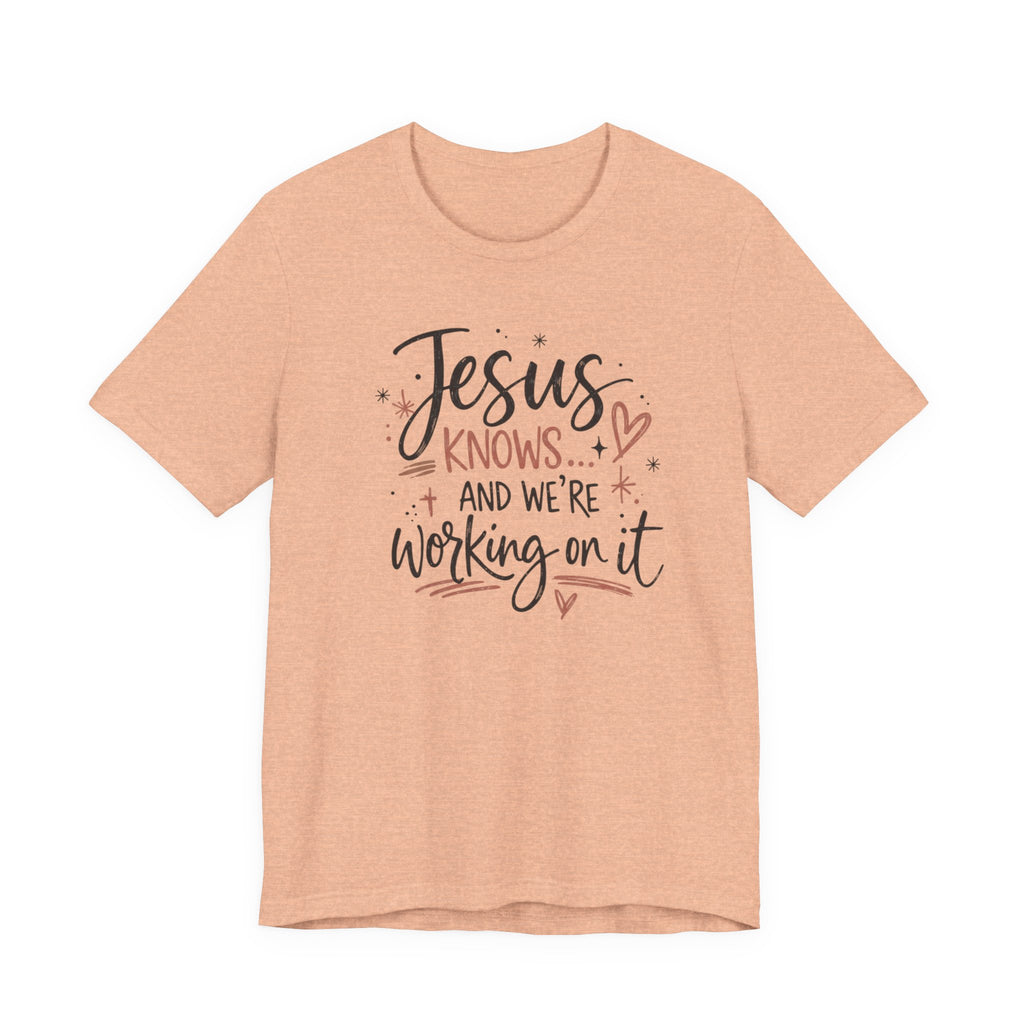 “Jesus Knows and We’re Working On It” Graphic Shirt