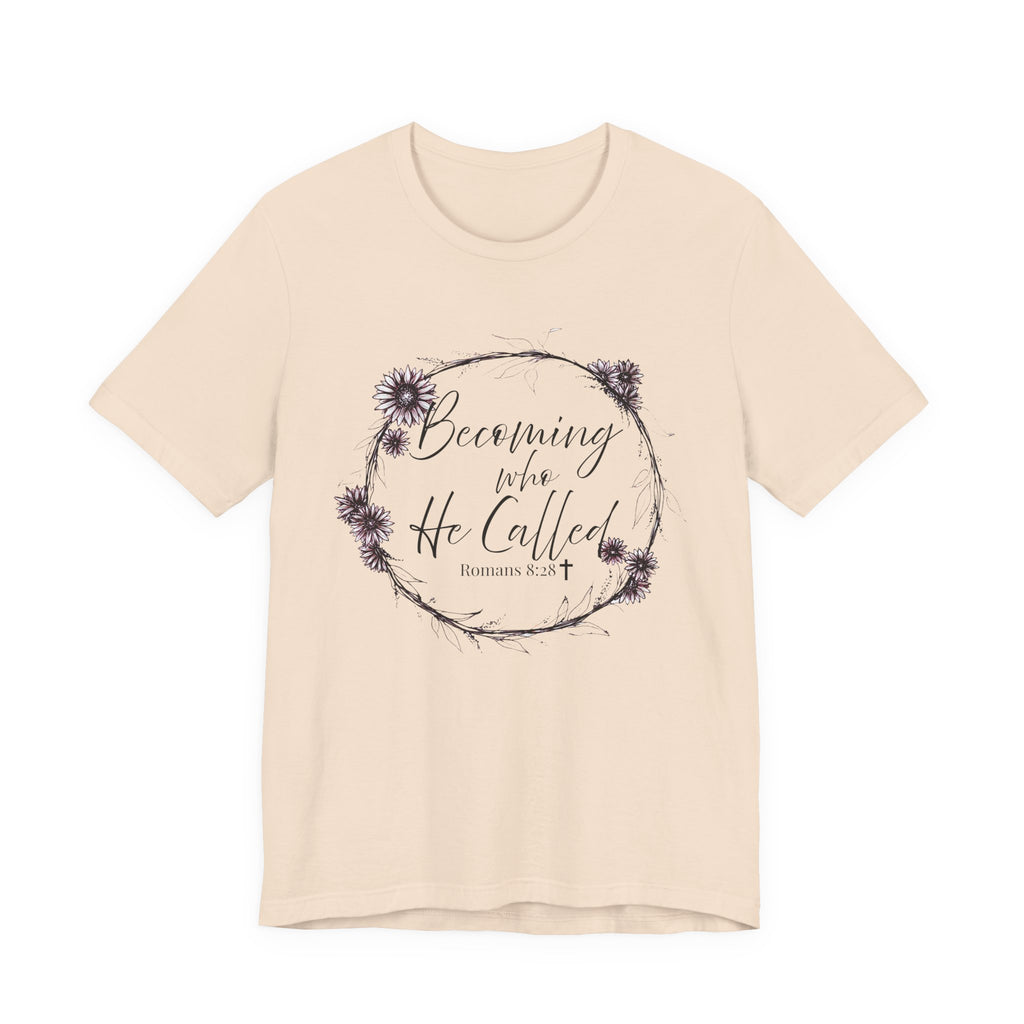 Becoming Who He Called Me To Be Shirt | Romans 8:28