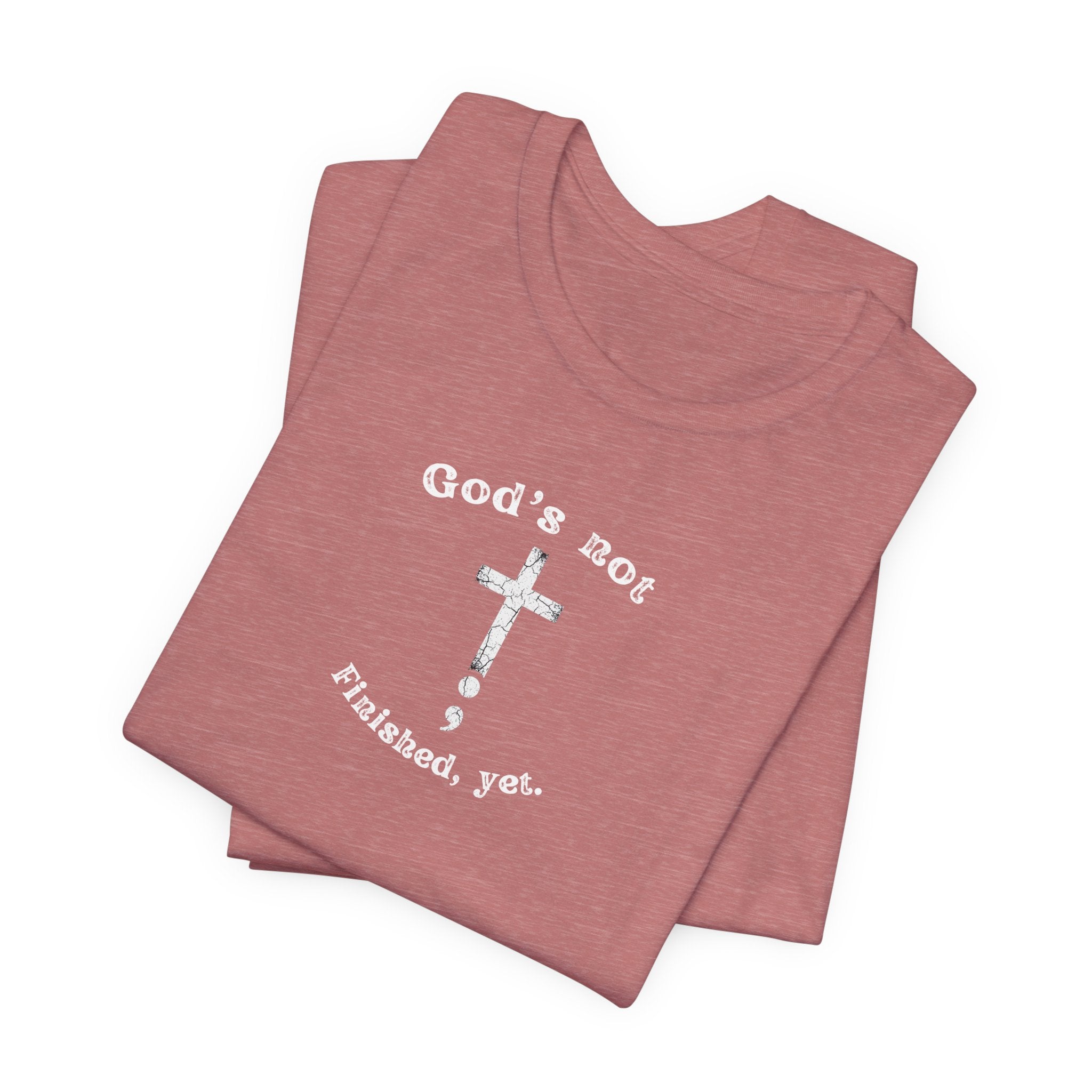 God's Not Finished Yet T-Shirt — Inspirational Christian Faith Tee with Cross