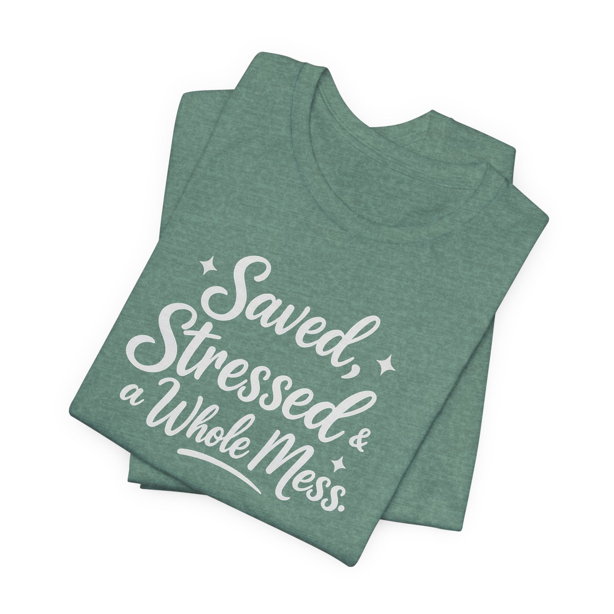 Saved, Stressed & a Whole Mess Tee | Faith + Real Life Graphic Shirt