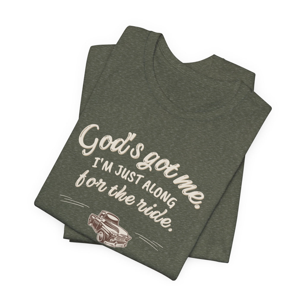God’s Got Me, I’m Just Along for the Ride Tee