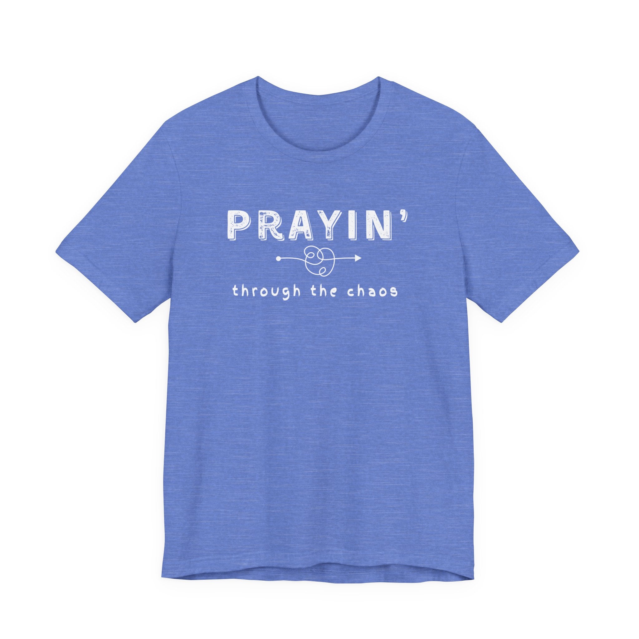 Prayin’ Through the Chaos Shirt