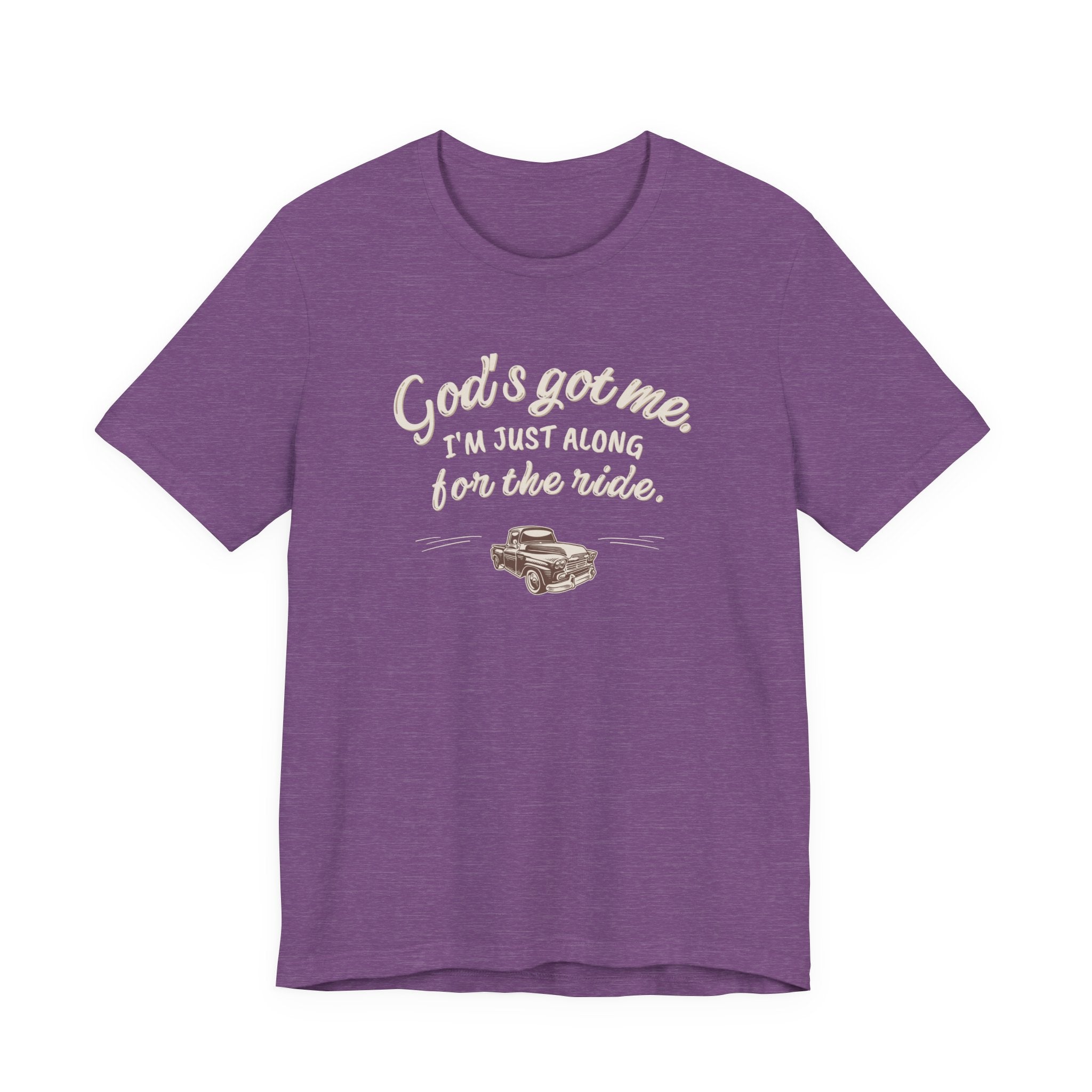 God’s Got Me, I’m Just Along for the Ride Tee
