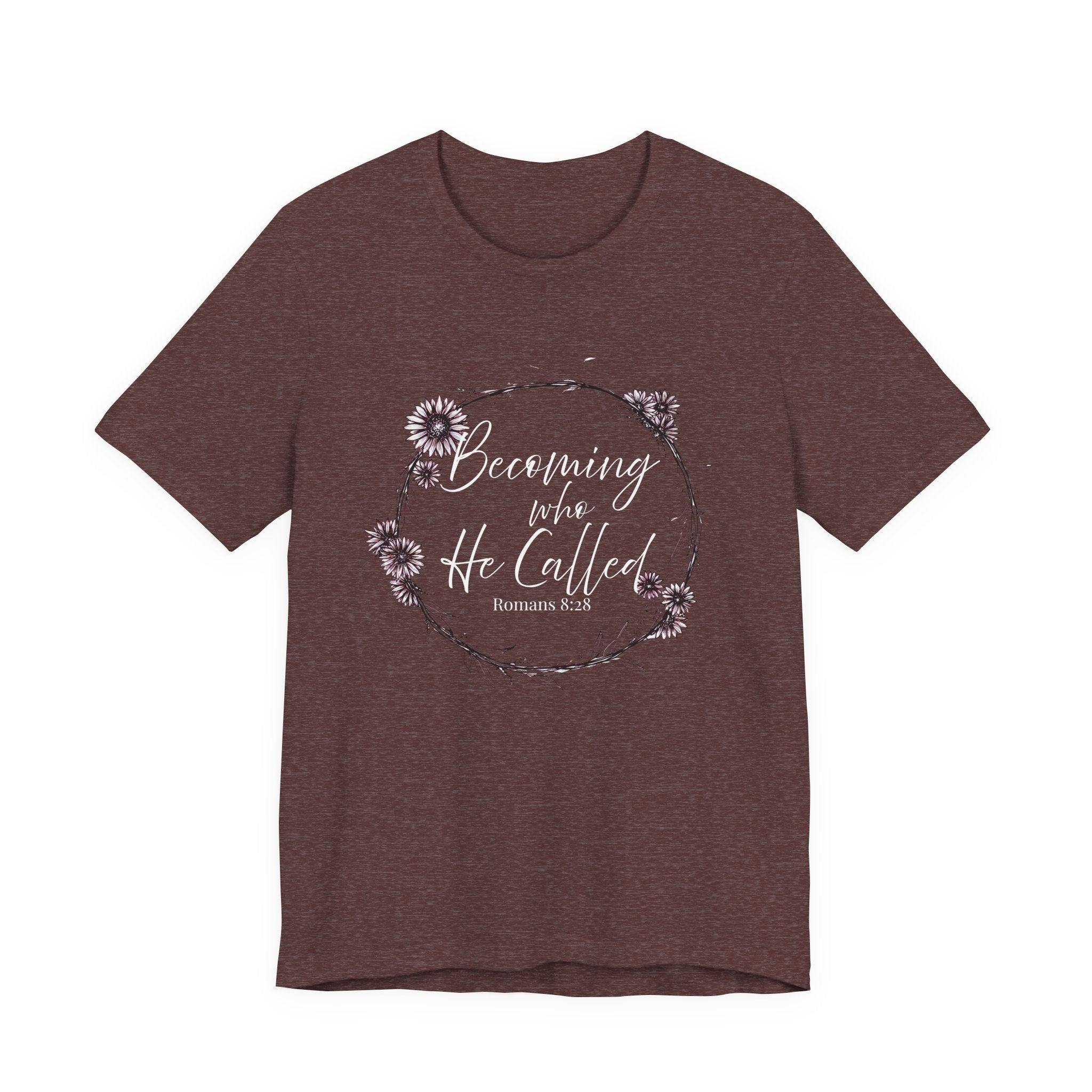 Becoming Who He Called Me To Be Shirt | Romans 8:28