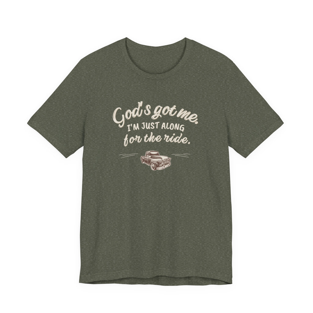 God’s Got Me, I’m Just Along for the Ride Tee