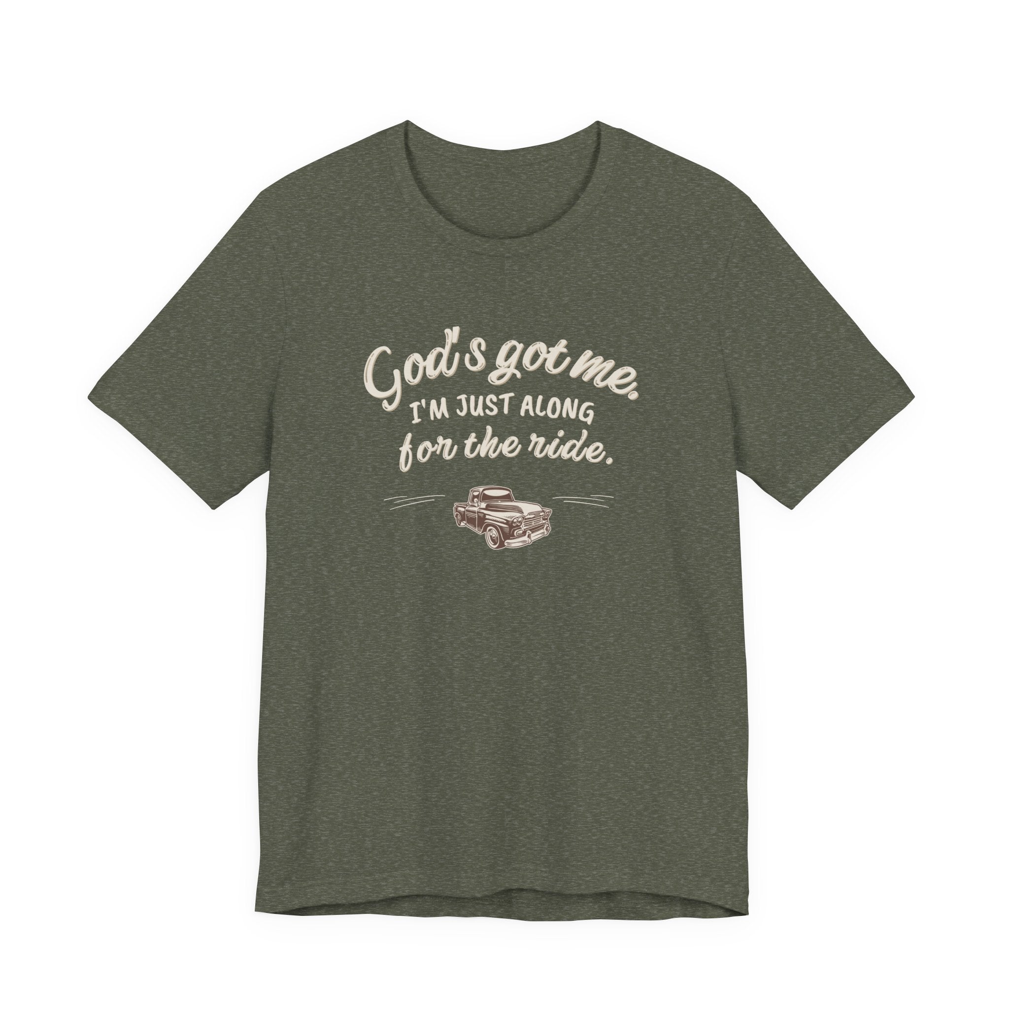 God’s Got Me, I’m Just Along for the Ride Tee