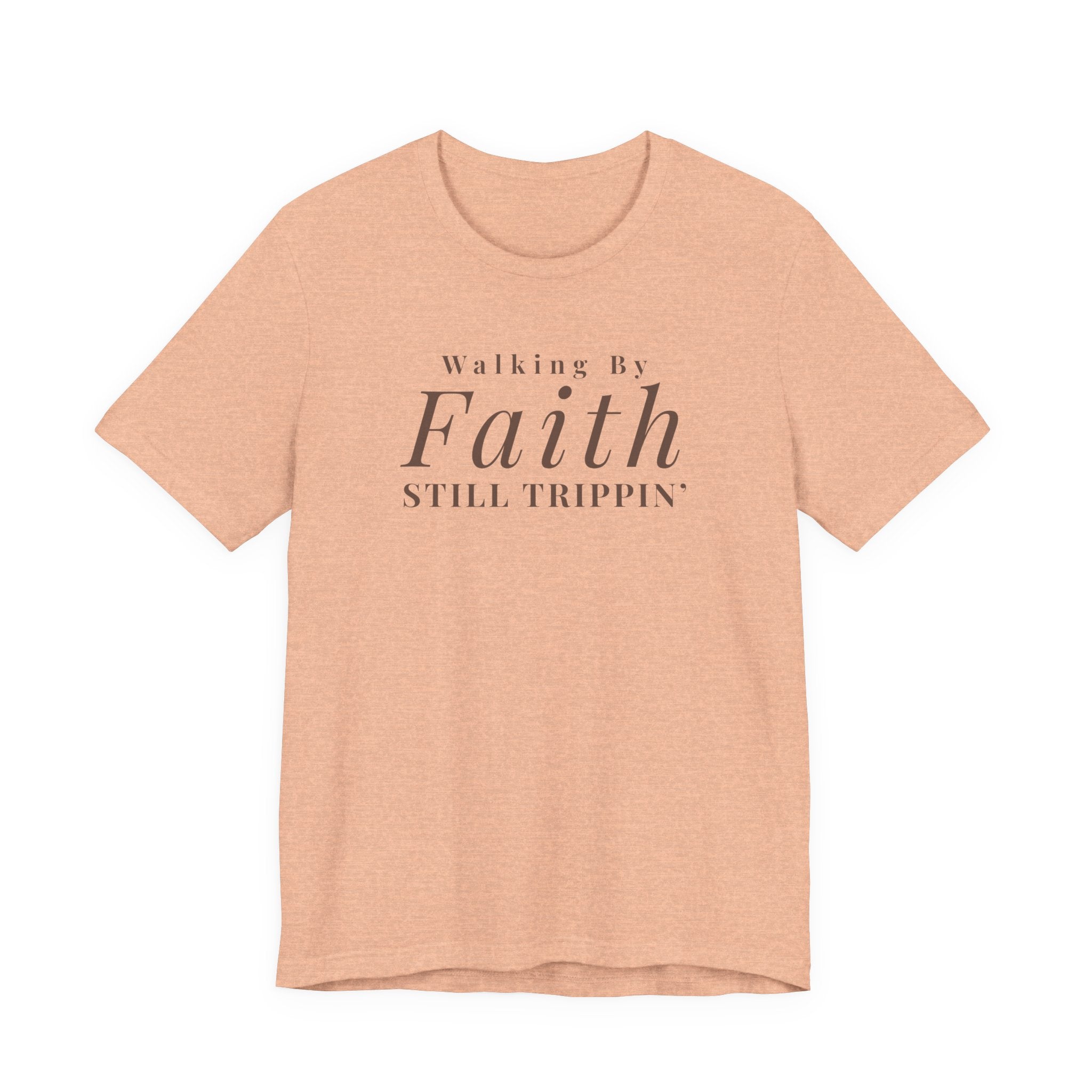 Faith Walking By Faith Still Trippin Tee