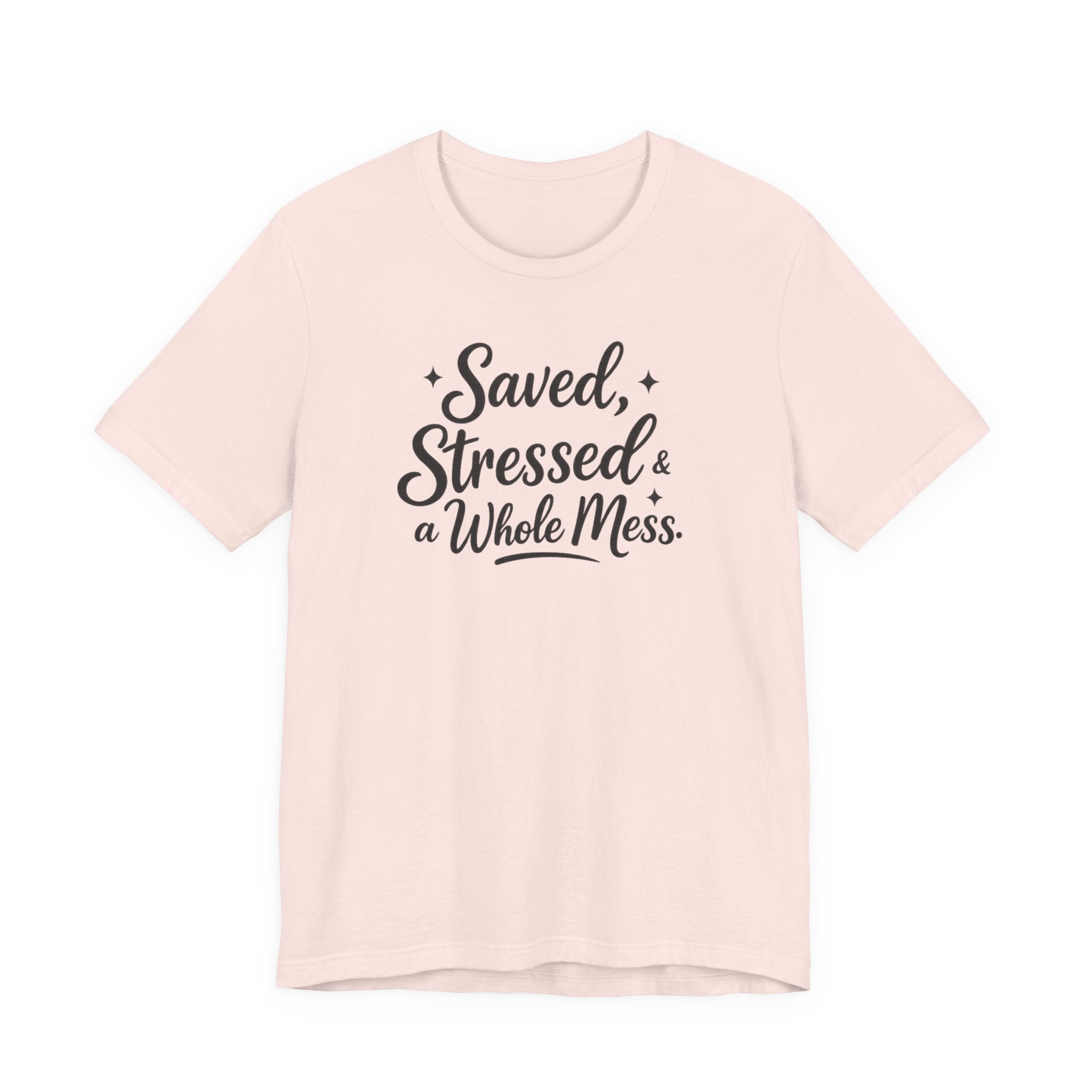 Saved, Stressed & a Whole Mess Tee | Faith + Real Life Graphic Shirt