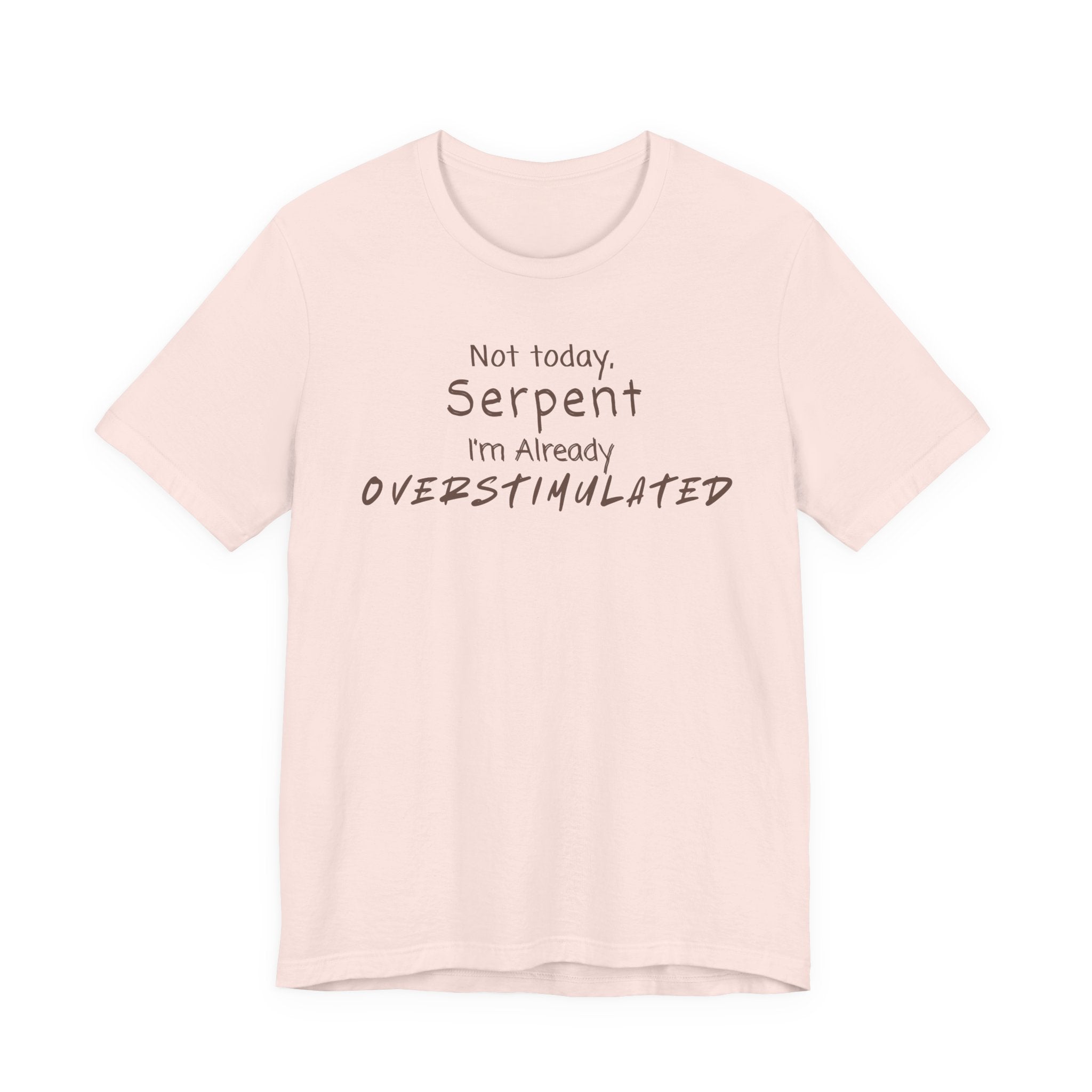 Not Today Serpent I’m Already Overstimulated Shirt