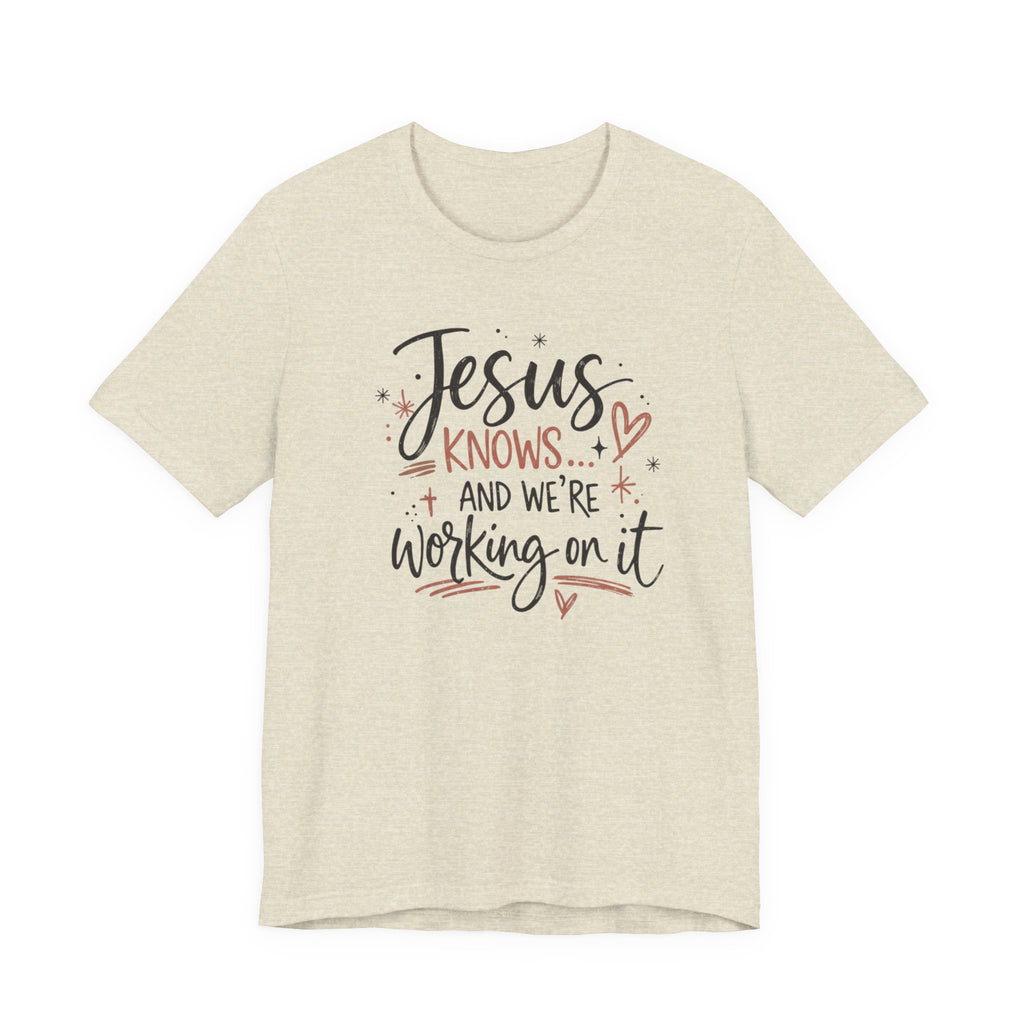 “Jesus Knows and We’re Working On It” Graphic Shirt