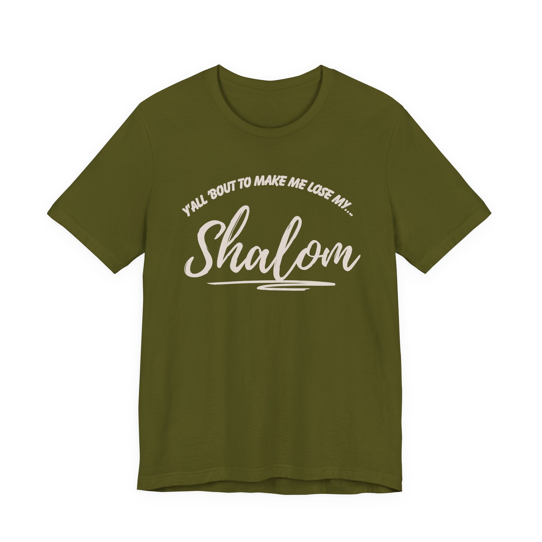 Y’all ‘Bout to Make Me Lose My Shalom Shirt