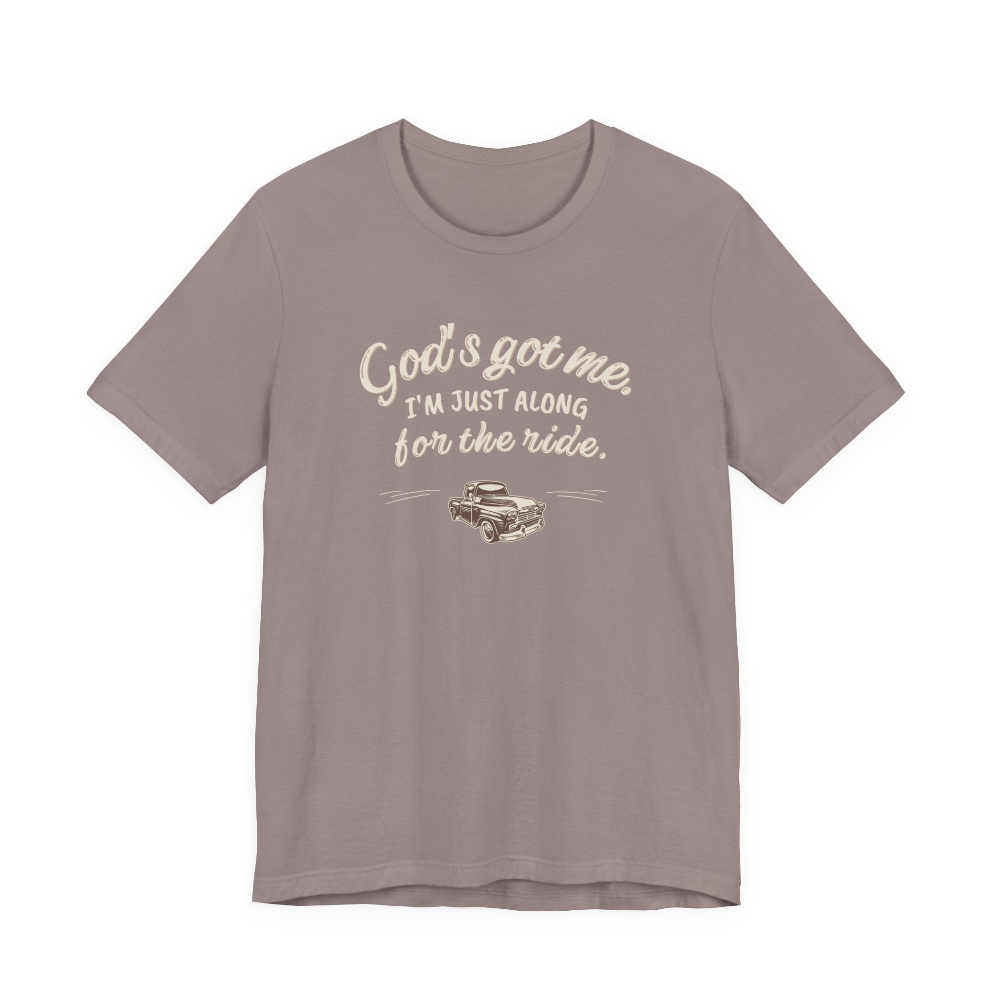 God’s Got Me, I’m Just Along for the Ride Tee