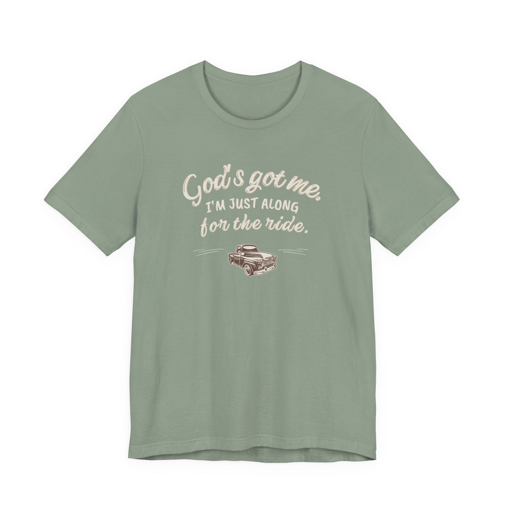 God’s Got Me, I’m Just Along for the Ride Tee
