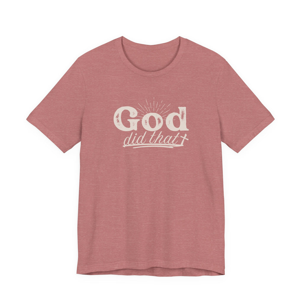 God Did That Tee - Christian Faith Inspirational T-Shirt