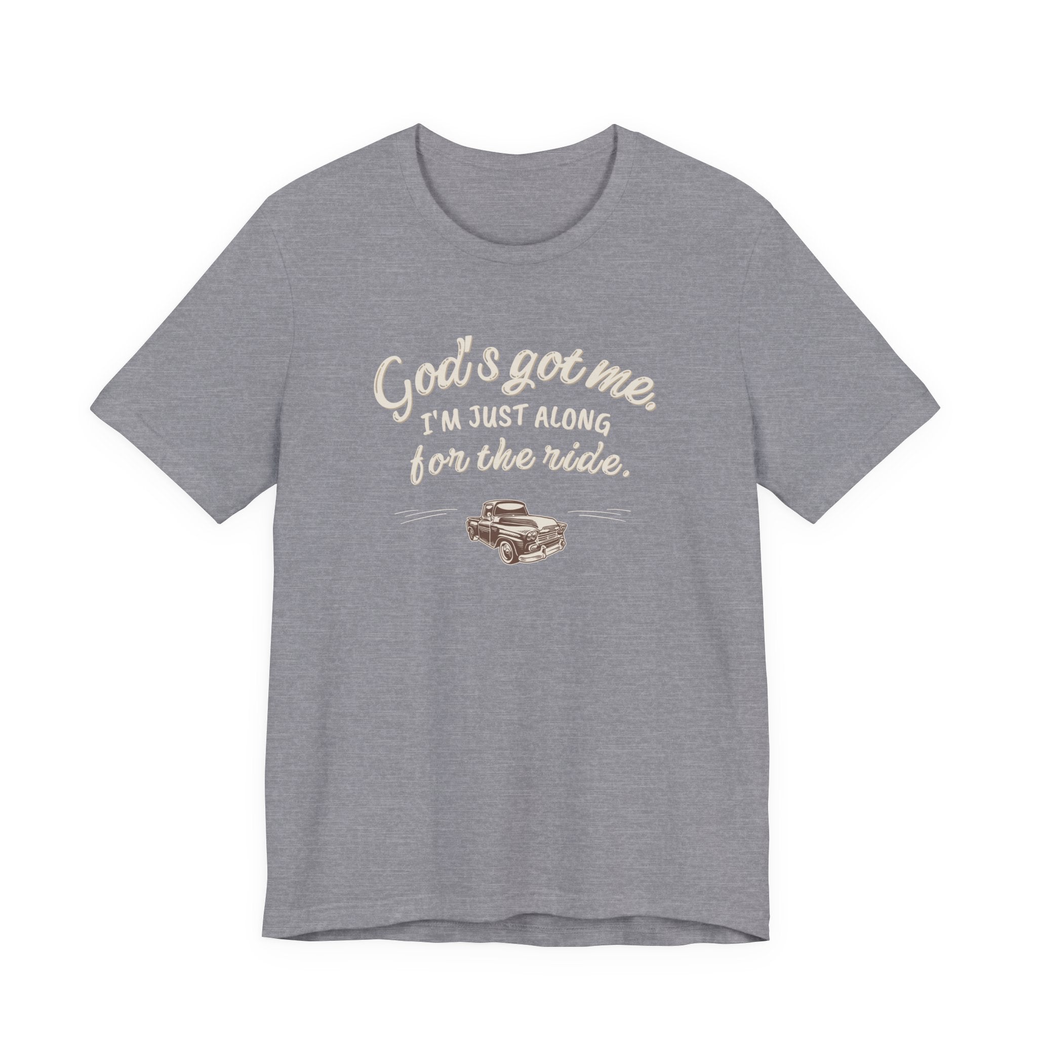 God’s Got Me, I’m Just Along for the Ride Tee