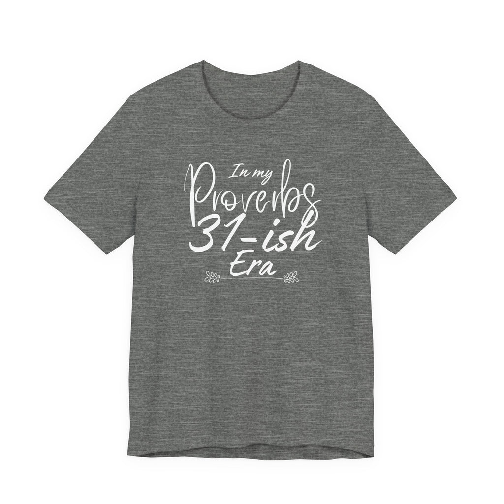 In My Proverbs 31-ish Era Tee