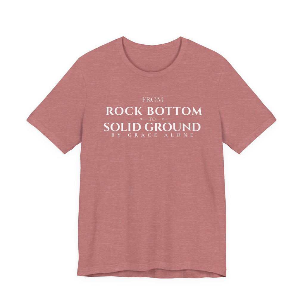 From Rock Bottom to Solid Ground Tee – By Grace Alone Christian Shirt