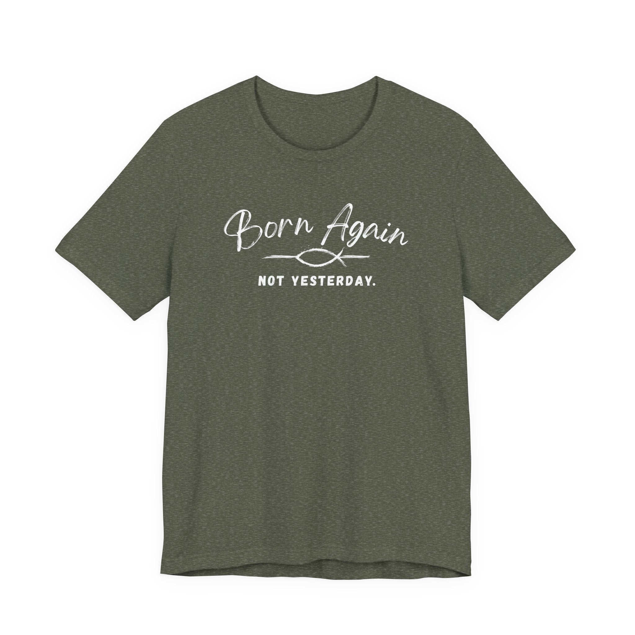 Born Again Not Yesterday T-Shirt — Inspirational Christian Faith Tee