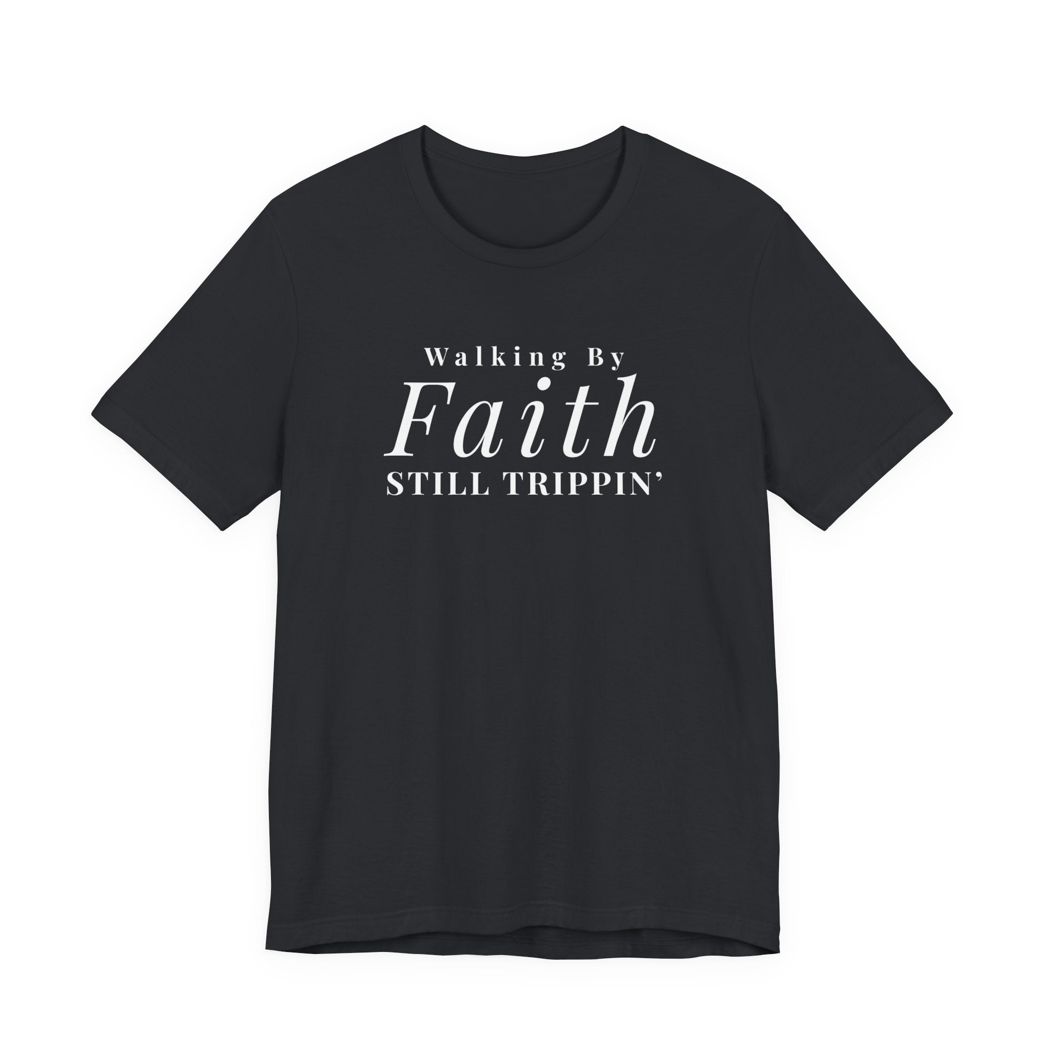 Faith Walking By Faith Still Trippin Tee