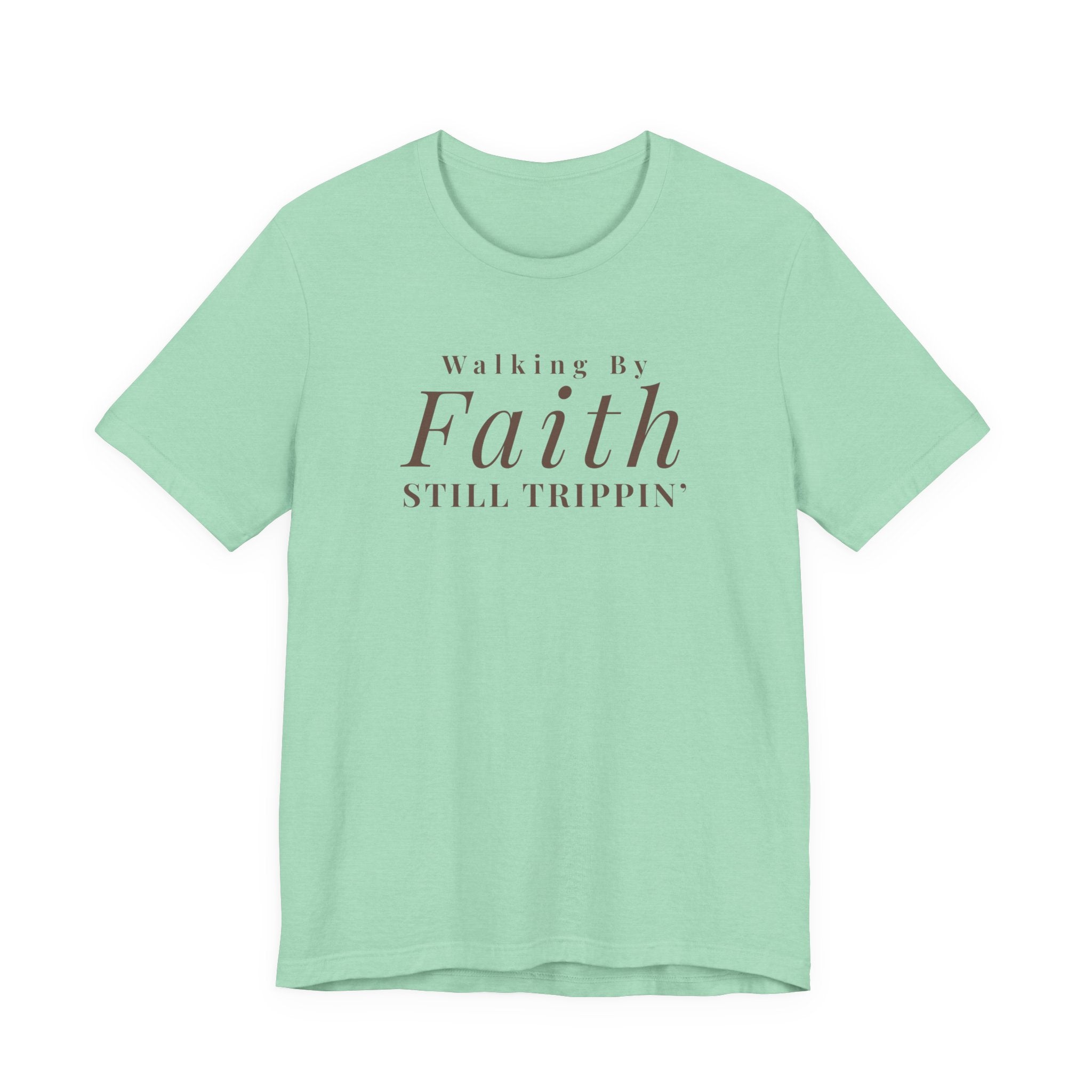 Faith Walking By Faith Still Trippin Tee