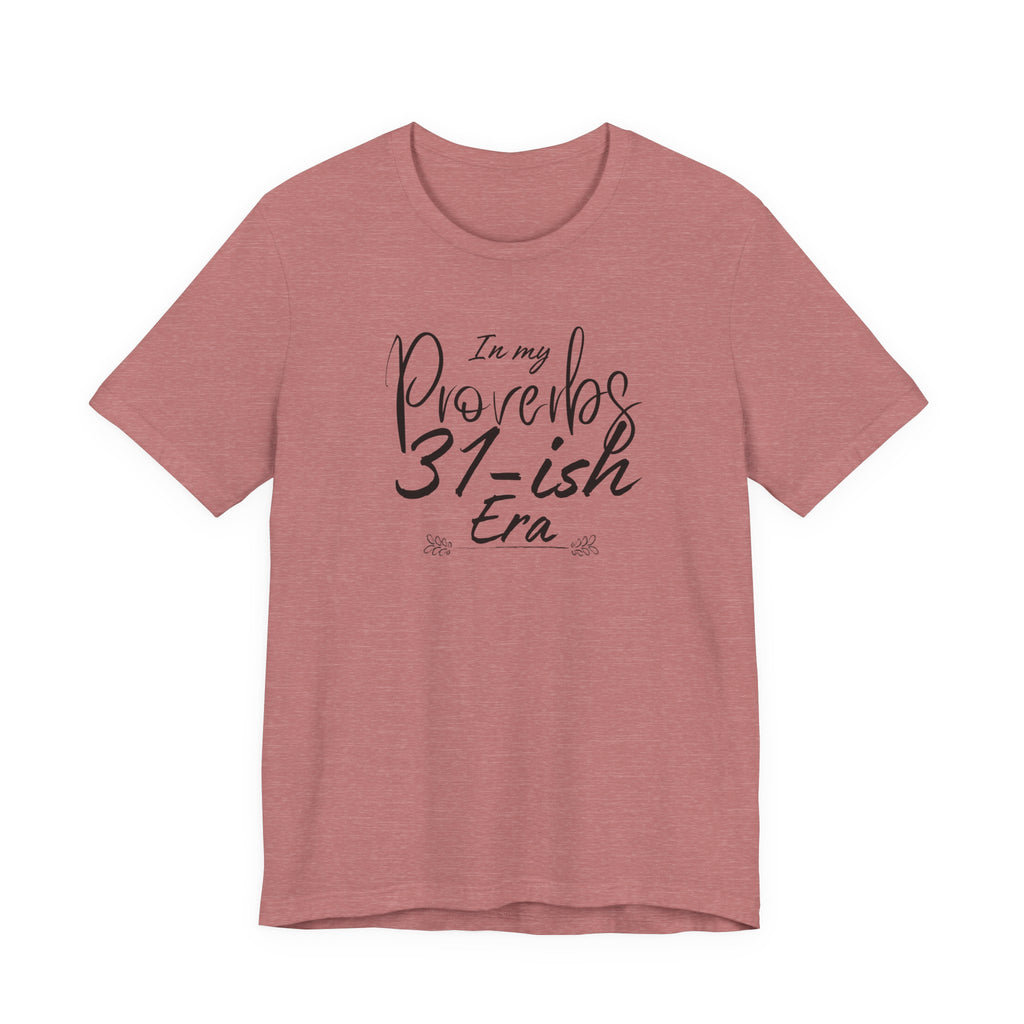 In My Proverbs 31-ish Era Tee