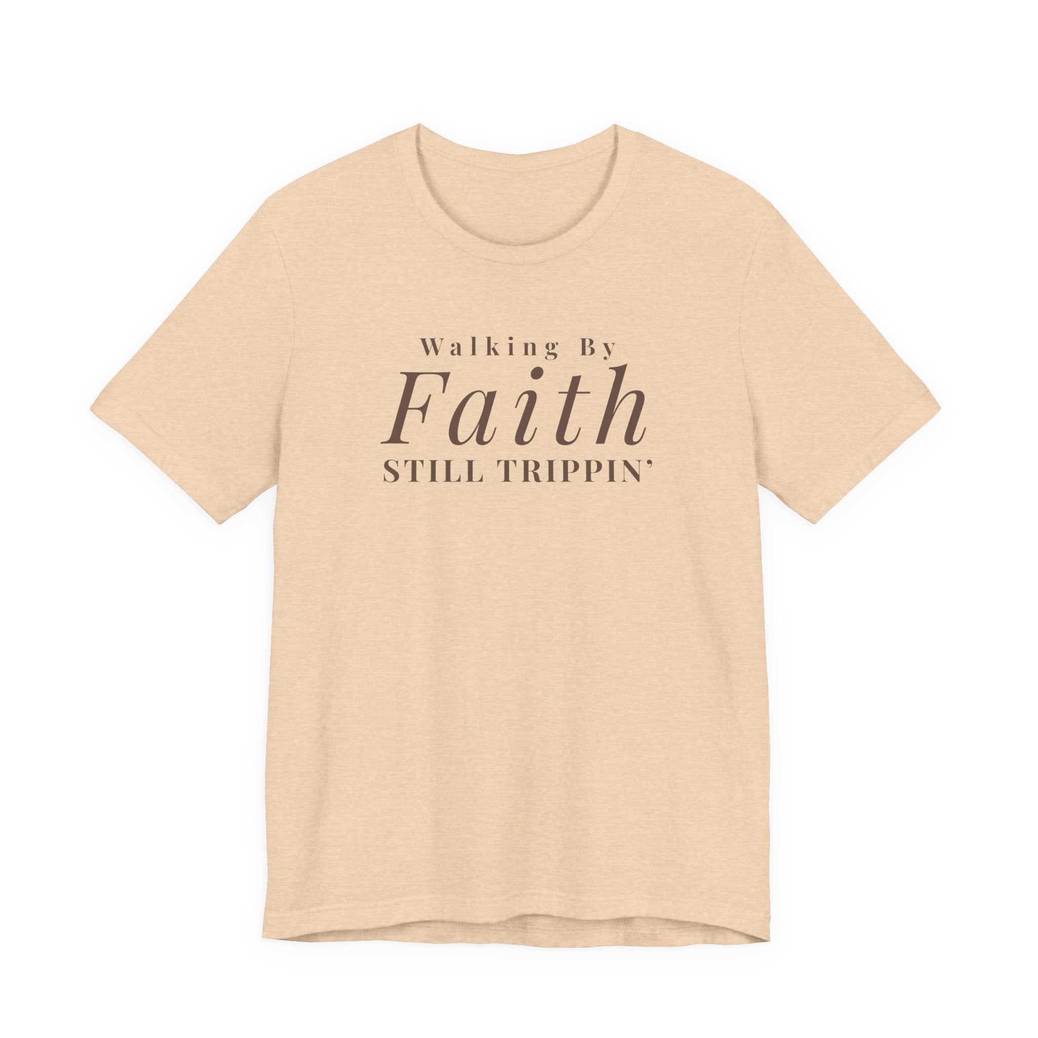 Faith Walking By Faith Still Trippin Tee