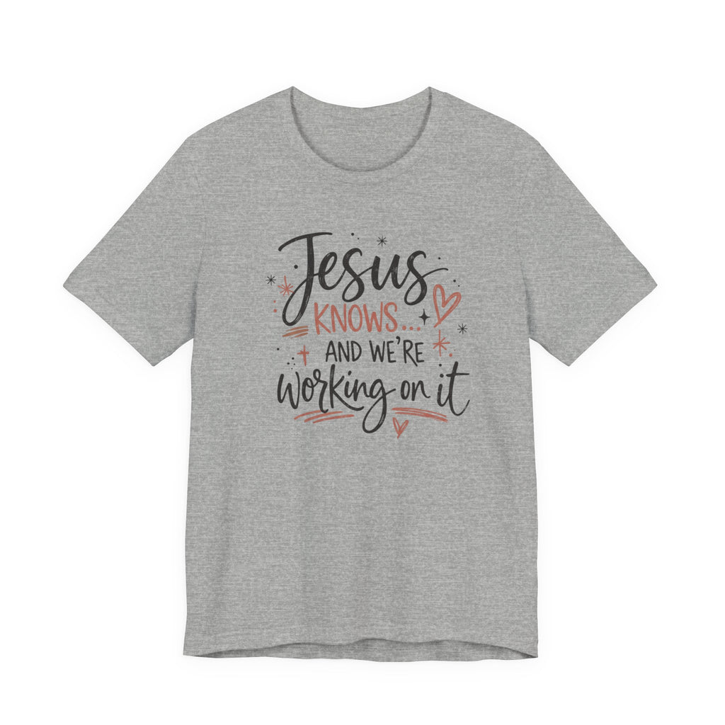 “Jesus Knows and We’re Working On It” Graphic Shirt