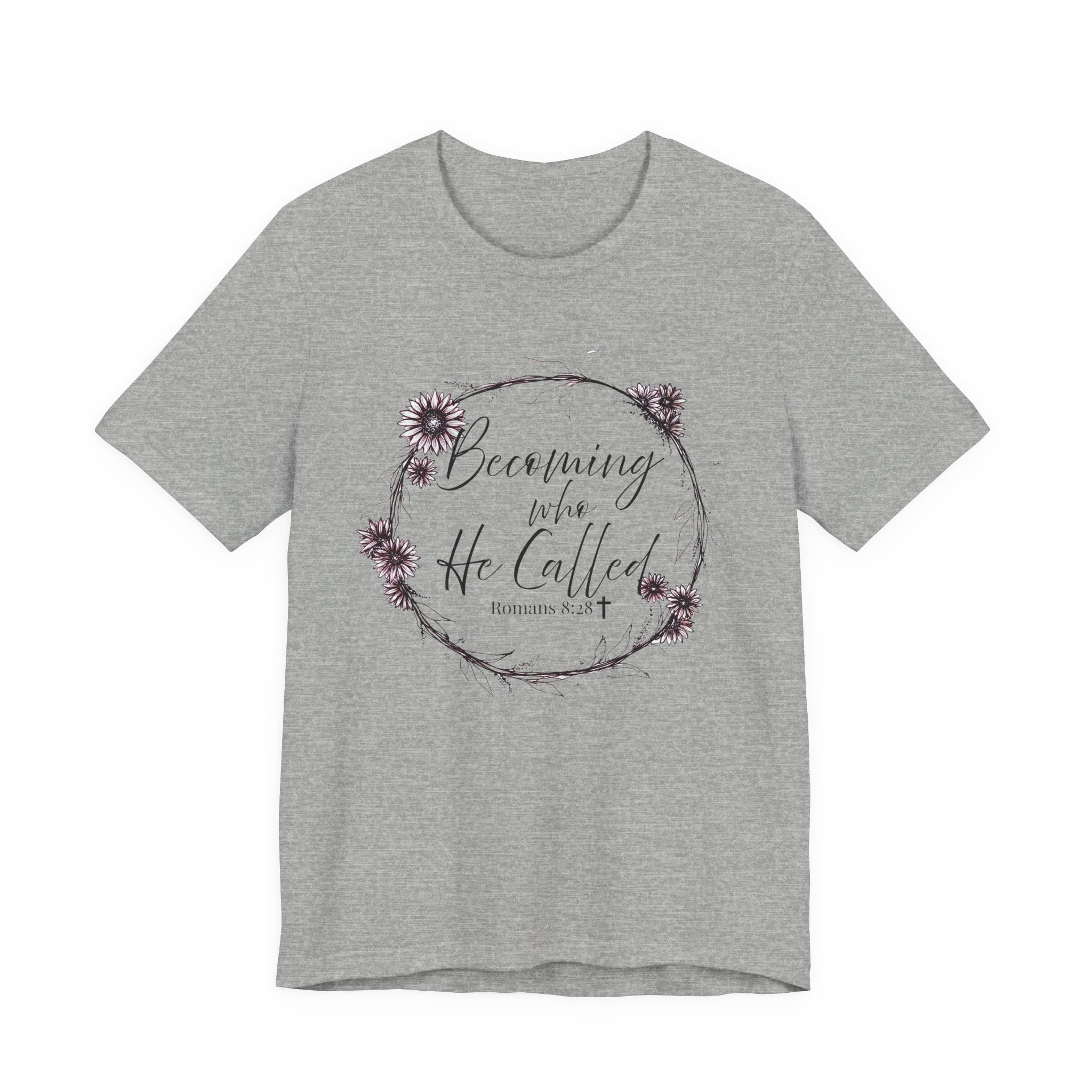 Becoming Who He Called Me To Be Shirt | Romans 8:28