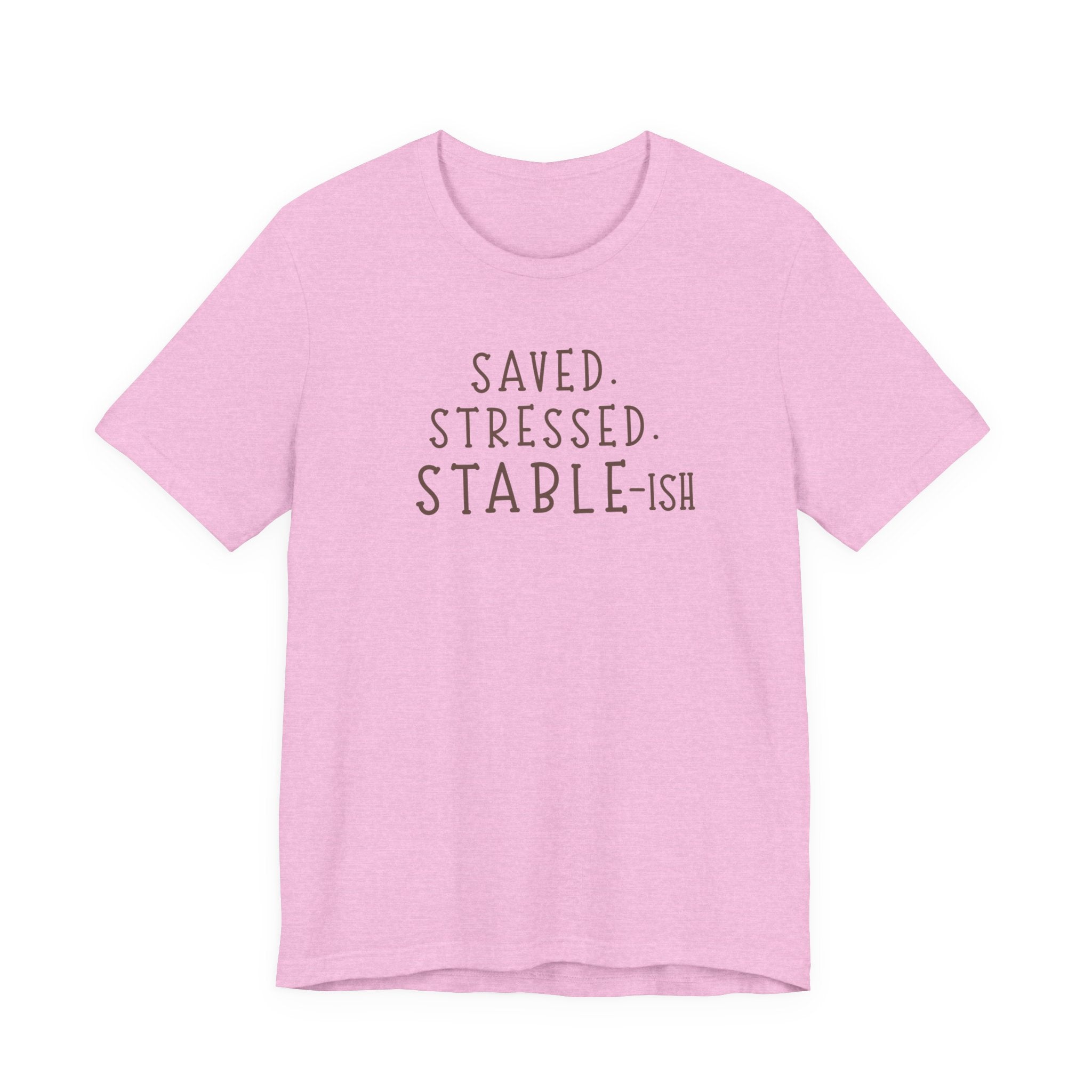 Saved Stressed Stable-ish Shirt