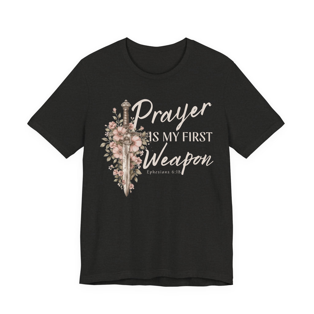 Prayer Is My First Weapon Christian T-Shirt