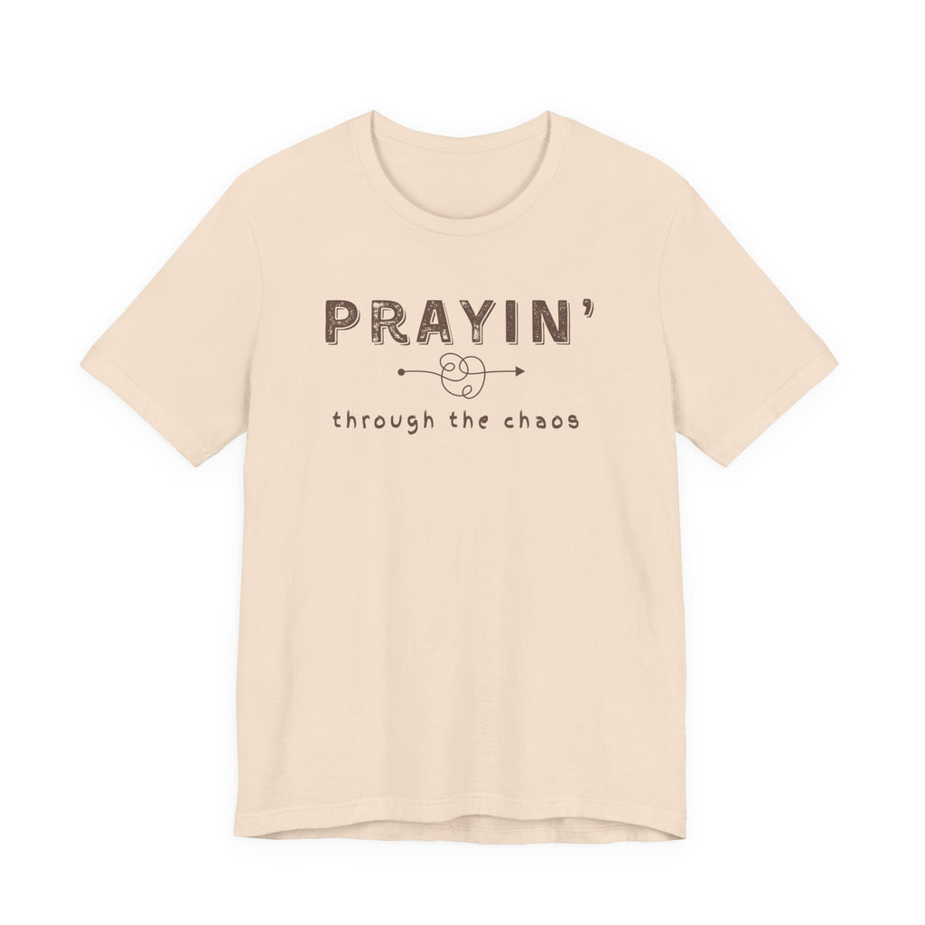 Prayin’ Through the Chaos Shirt