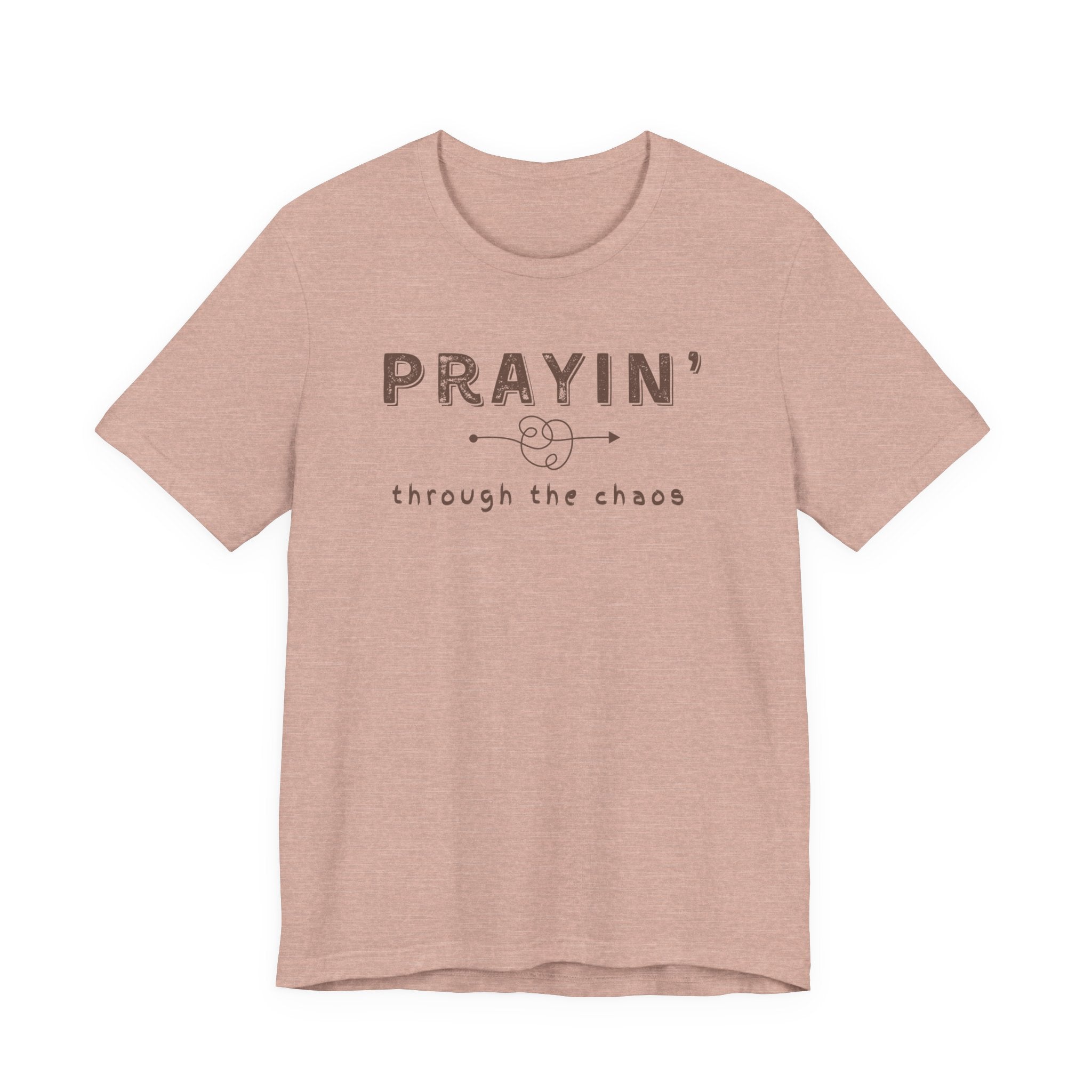 Prayin’ Through the Chaos Shirt
