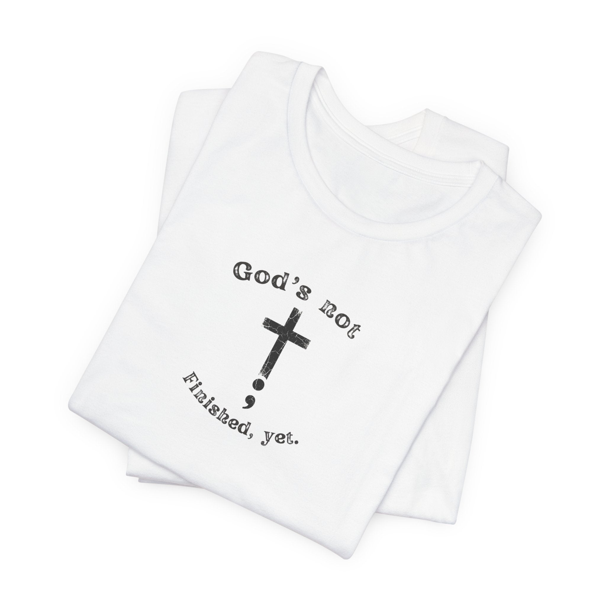 God's Not Finished Yet T-Shirt — Inspirational Christian Faith Tee with Cross