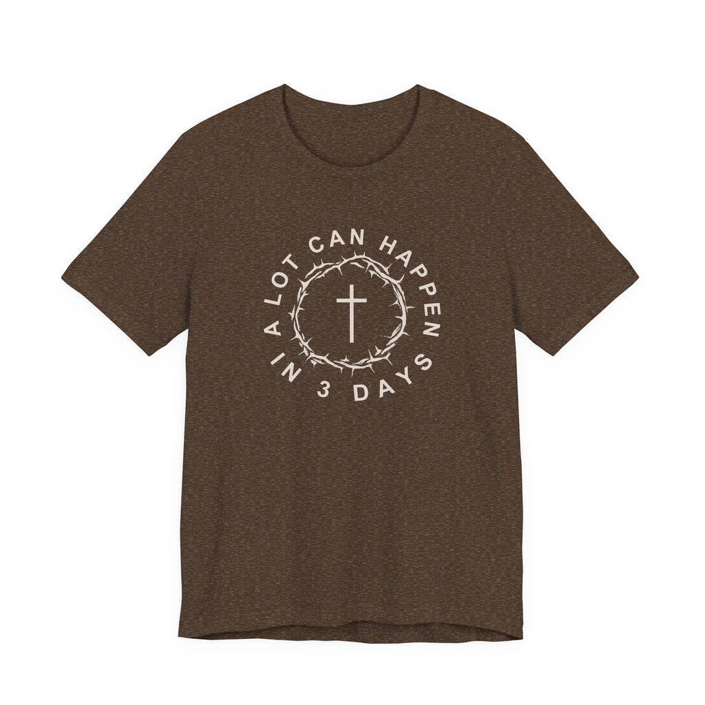 A Lot Can Happen in 3 Days – Easter Shirt