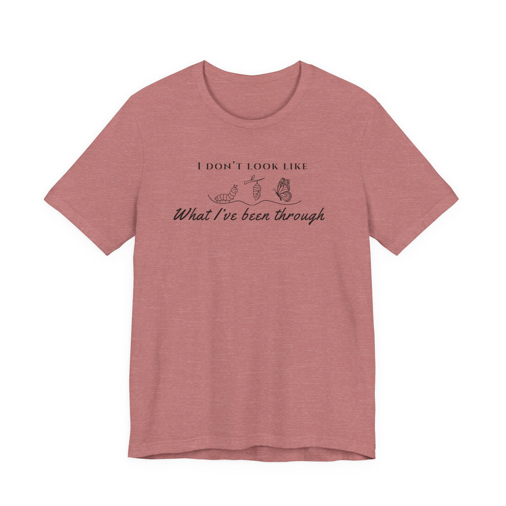 I Don’t Look Like What I’ve Been Through Tee — Inspirational Recovery T-Shirt