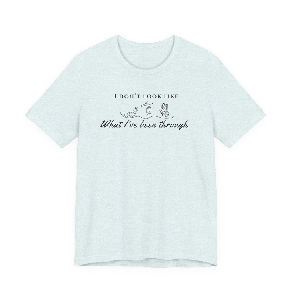 I Don’t Look Like What I’ve Been Through Tee — Inspirational Recovery T-Shirt