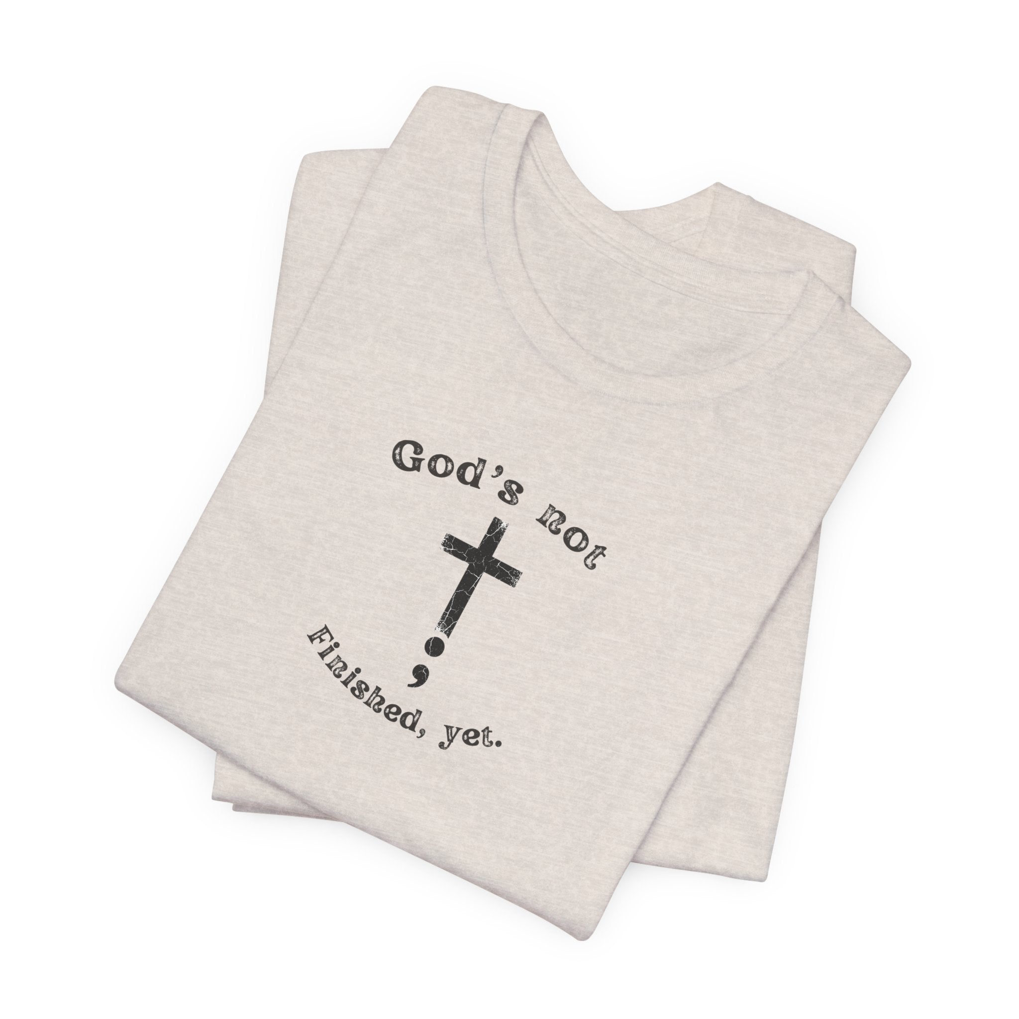God's Not Finished Yet T-Shirt — Inspirational Christian Faith Tee with Cross
