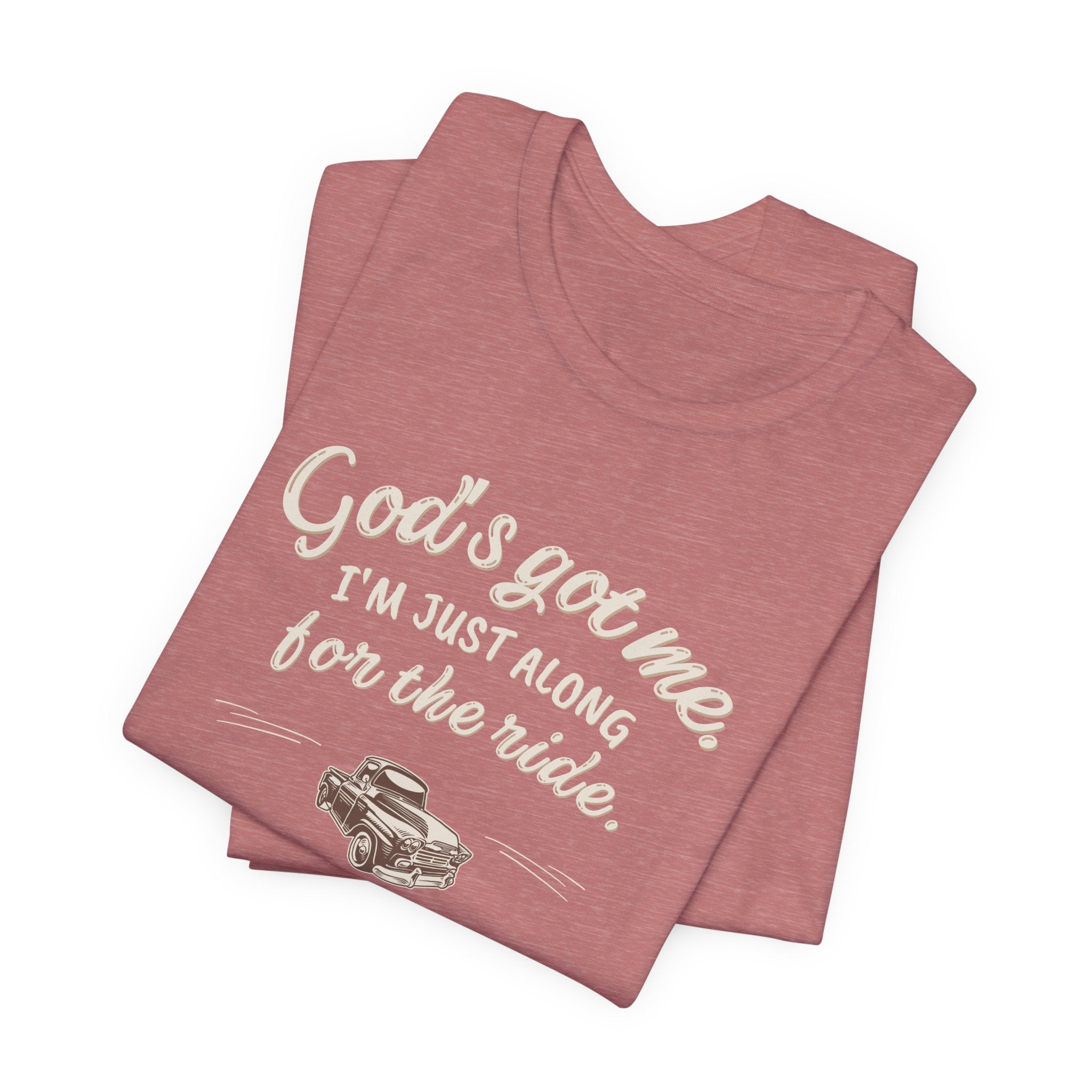 God’s Got Me, I’m Just Along for the Ride Tee