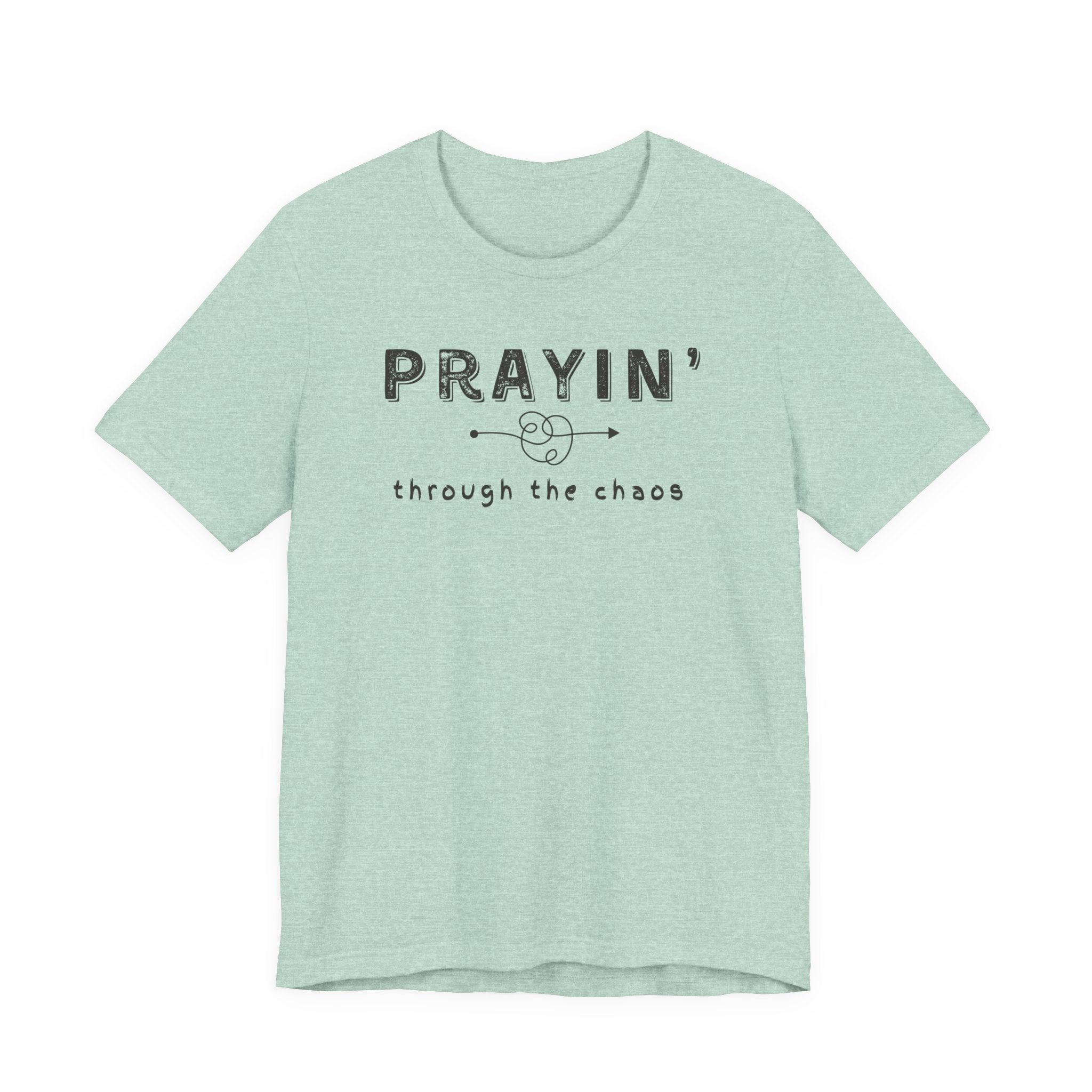 Prayin’ Through the Chaos Shirt